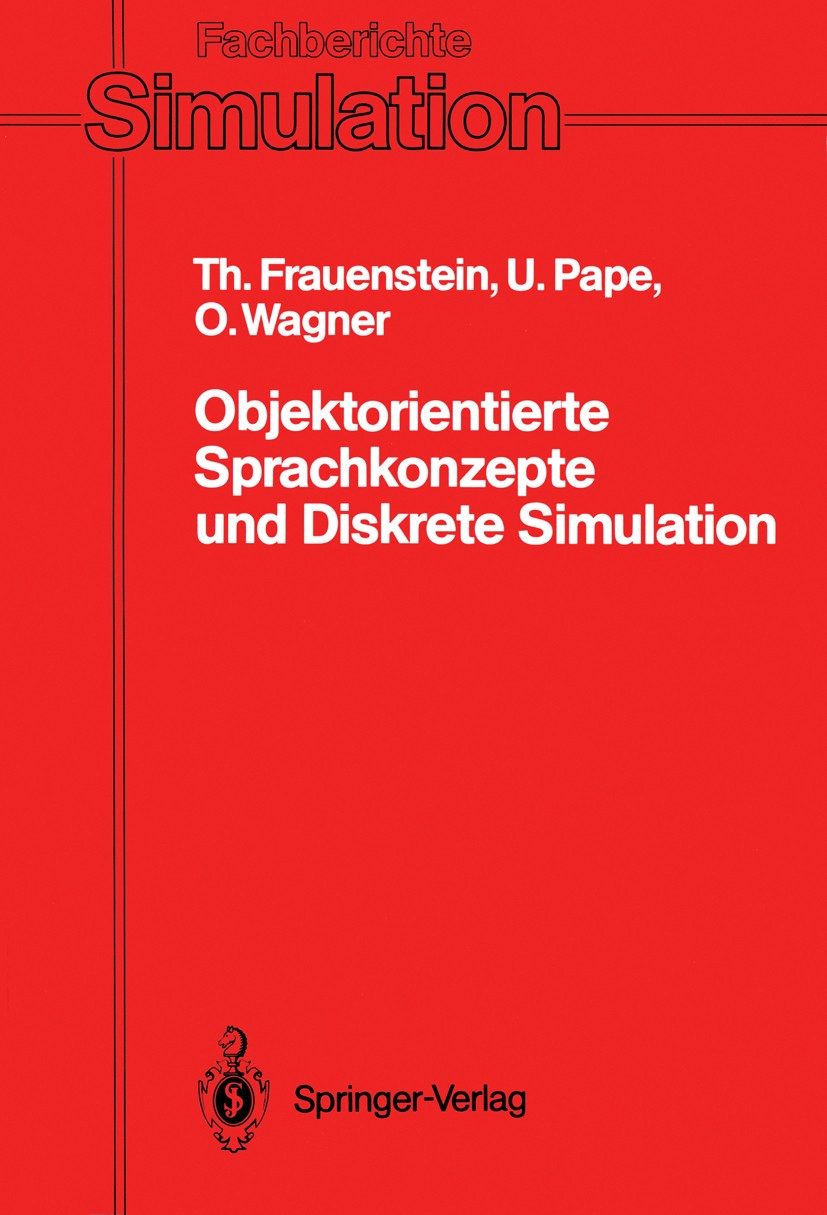 Titlebook: Objektorientierte Sprachkonzepte und Diskrete Simulation; Klassifikation, Verg T. Frauenstein,U. Pape,O. Wagner Book 1990 Springer-Verlag B Titlebook: Objektorientierte Sprachkonzepte und Diskrete Simulation; Klassifikation, Verg T. Frauenstein,U. Pape,O. Wagner Book 1990 Springer-Verlag B
