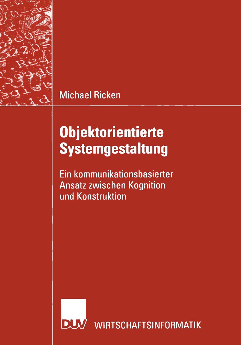 Titlebook: Objektorientierte Systemgestaltung; Ein kommunikationsba Michael Ricken Book 2002 Springer Fachmedien Wiesbaden 2002 Informatik.Modellierun Titlebook: Objektorientierte Systemgestaltung; Ein kommunikationsba Michael Ricken Book 2002 Springer Fachmedien Wiesbaden 2002 Informatik.Modellierun