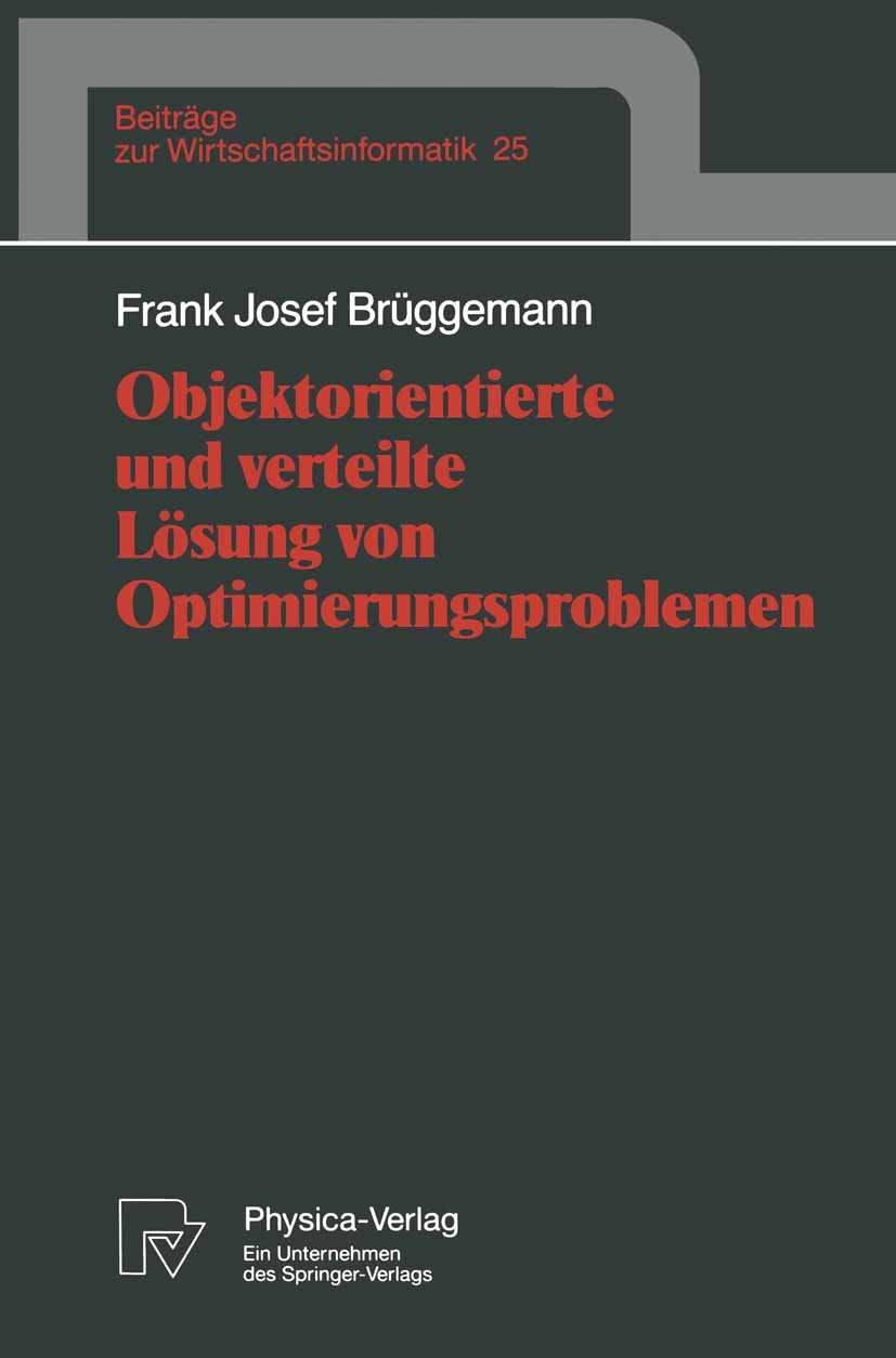 Titlebook: Objektorientierte und verteilte Lösung von Optimierungsproblemen; Frank Josef Brüggemann Book 1997 Physica-Verlag Heidelberg 1997 Algorith Titlebook: Objektorientierte und verteilte Lösung von Optimierungsproblemen; Frank Josef Brüggemann Book 1997 Physica-Verlag Heidelberg 1997 Algorith