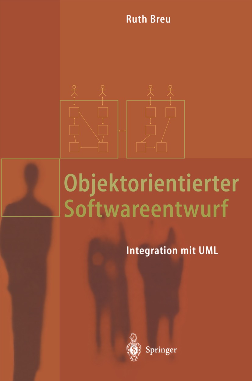 Titlebook: Objektorientierter Softwareentwurf; Integration mit UML Ruth Breu Book 2001 Springer-Verlag Berlin Heidelberg 2001 Automaten.Datentypen.Ent Titlebook: Objektorientierter Softwareentwurf; Integration mit UML Ruth Breu Book 2001 Springer-Verlag Berlin Heidelberg 2001 Automaten.Datentypen.Ent
