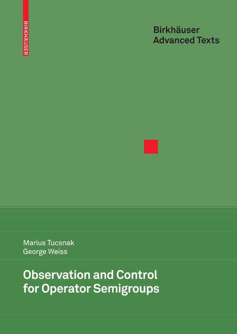 Titlebook: Observation and Control for Operator Semigroups; Marius Tucsnak,George Weiss Textbook 2009 Birkhäuser Basel 2009 Microlocal analysis.Sobol Titlebook: Observation and Control for Operator Semigroups; Marius Tucsnak,George Weiss Textbook 2009 Birkhäuser Basel 2009 Microlocal analysis.Sobol