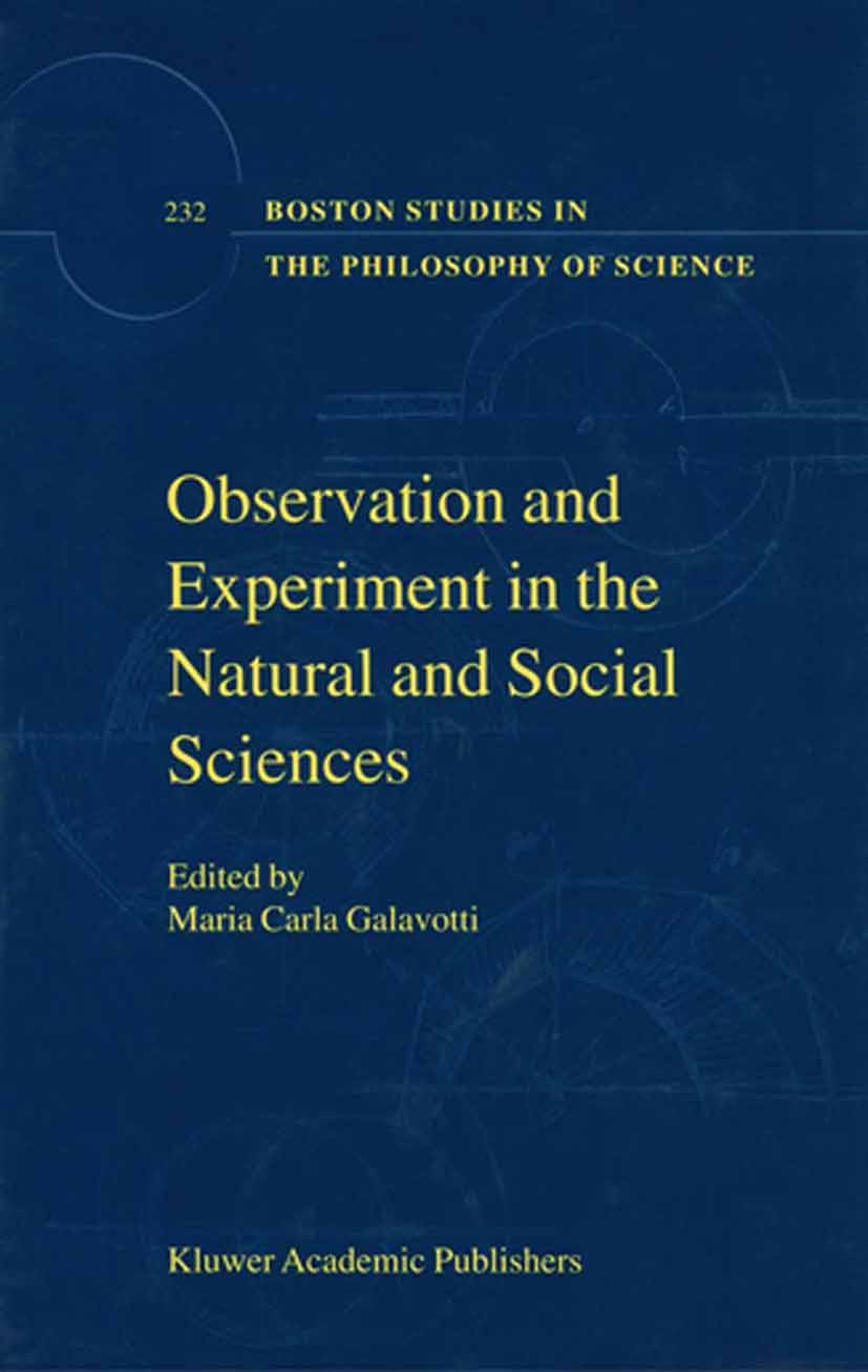 Titlebook: Observation and Experiment in the Natural and Social Sciences; Maria Carla Galavotti Book 2003 Springer Science+Business Media Dordrecht 2 Titlebook: Observation and Experiment in the Natural and Social Sciences; Maria Carla Galavotti Book 2003 Springer Science+Business Media Dordrecht 2