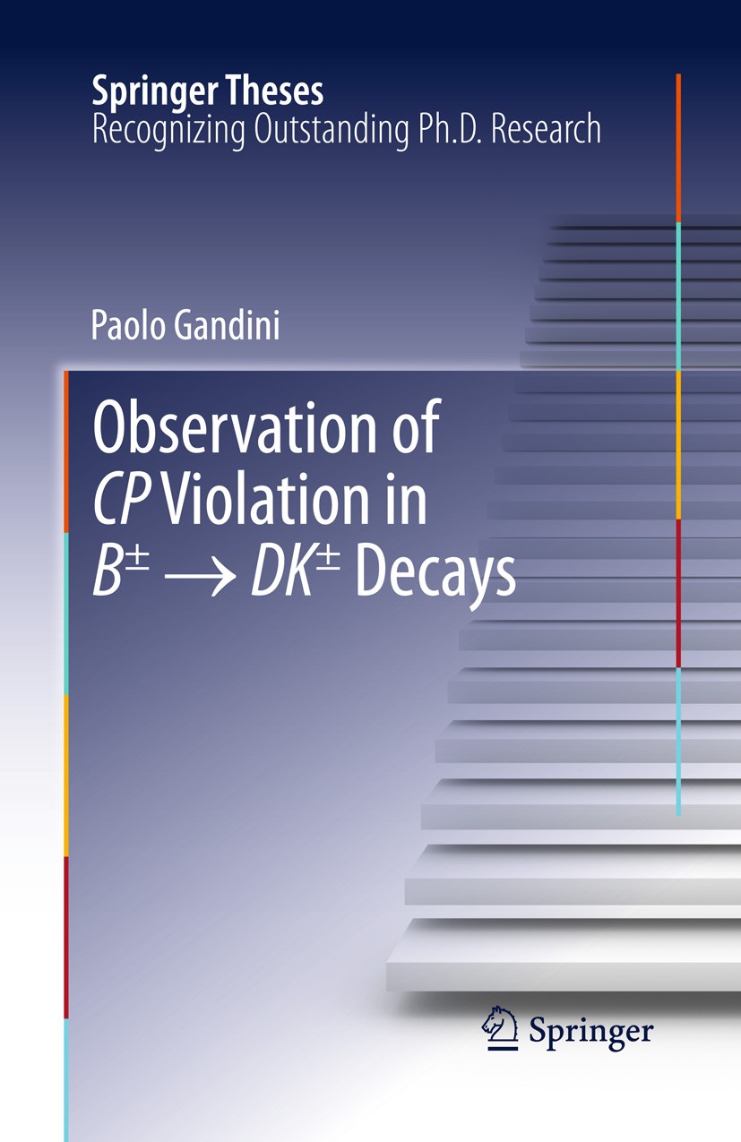 Titlebook: Observation of CP Violation in B± → DK± Decays; Paolo Gandini Book 2014 Springer International Publishing Switzerland 2014 CKM Matrix.Flav Titlebook: Observation of CP Violation in B± → DK± Decays; Paolo Gandini Book 2014 Springer International Publishing Switzerland 2014 CKM Matrix.Flav