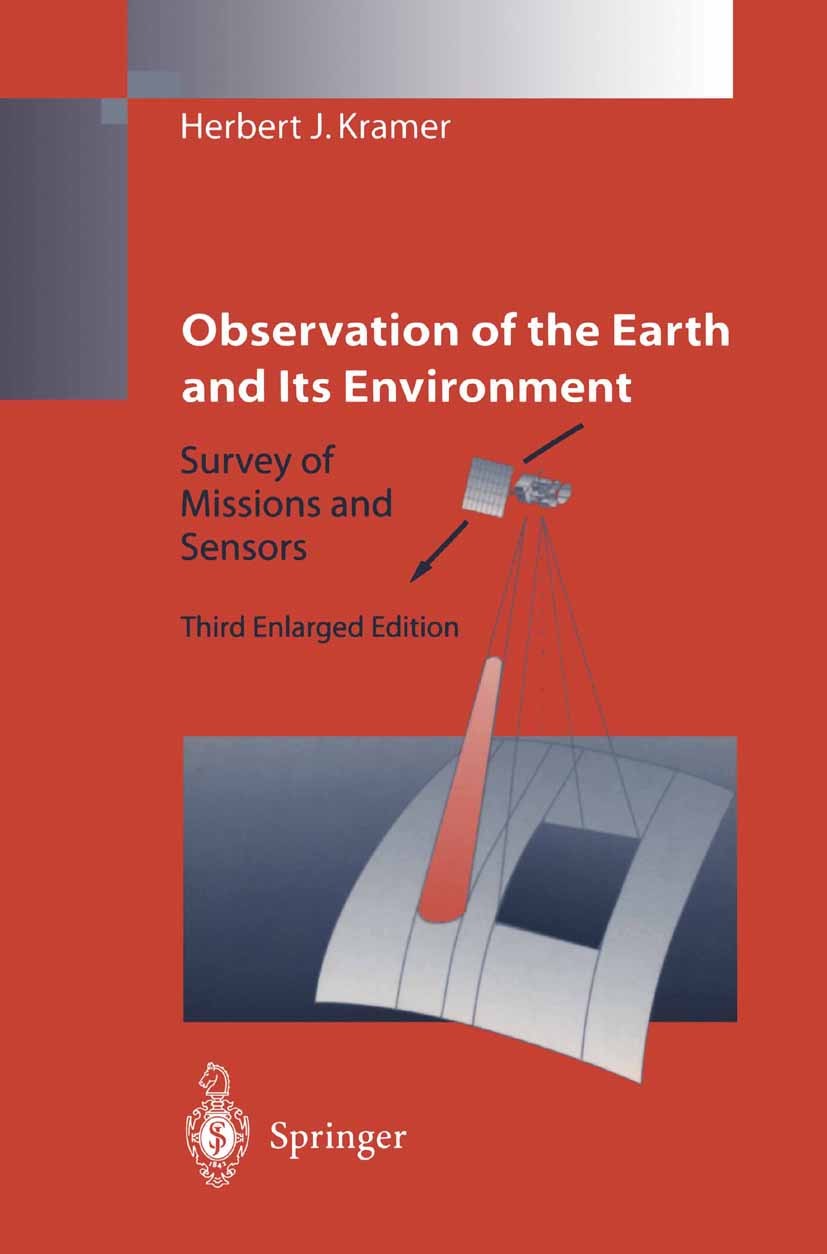 Titlebook: Observation of the Earth and Its Environment; Survey of Missions a Herbert J. Kramer Book 19963rd edition Springer-Verlag Berlin Heidelberg Titlebook: Observation of the Earth and Its Environment; Survey of Missions a Herbert J. Kramer Book 19963rd edition Springer-Verlag Berlin Heidelberg
