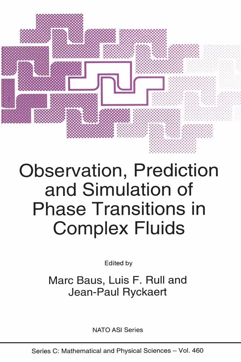 Titlebook: Observation, Prediction and Simulation of Phase Transitions in Complex Fluids; Marc Baus,Luis F. Rull,Jean-Paul Ryckaert Book 1995 Springe Titlebook: Observation, Prediction and Simulation of Phase Transitions in Complex Fluids; Marc Baus,Luis F. Rull,Jean-Paul Ryckaert Book 1995 Springe