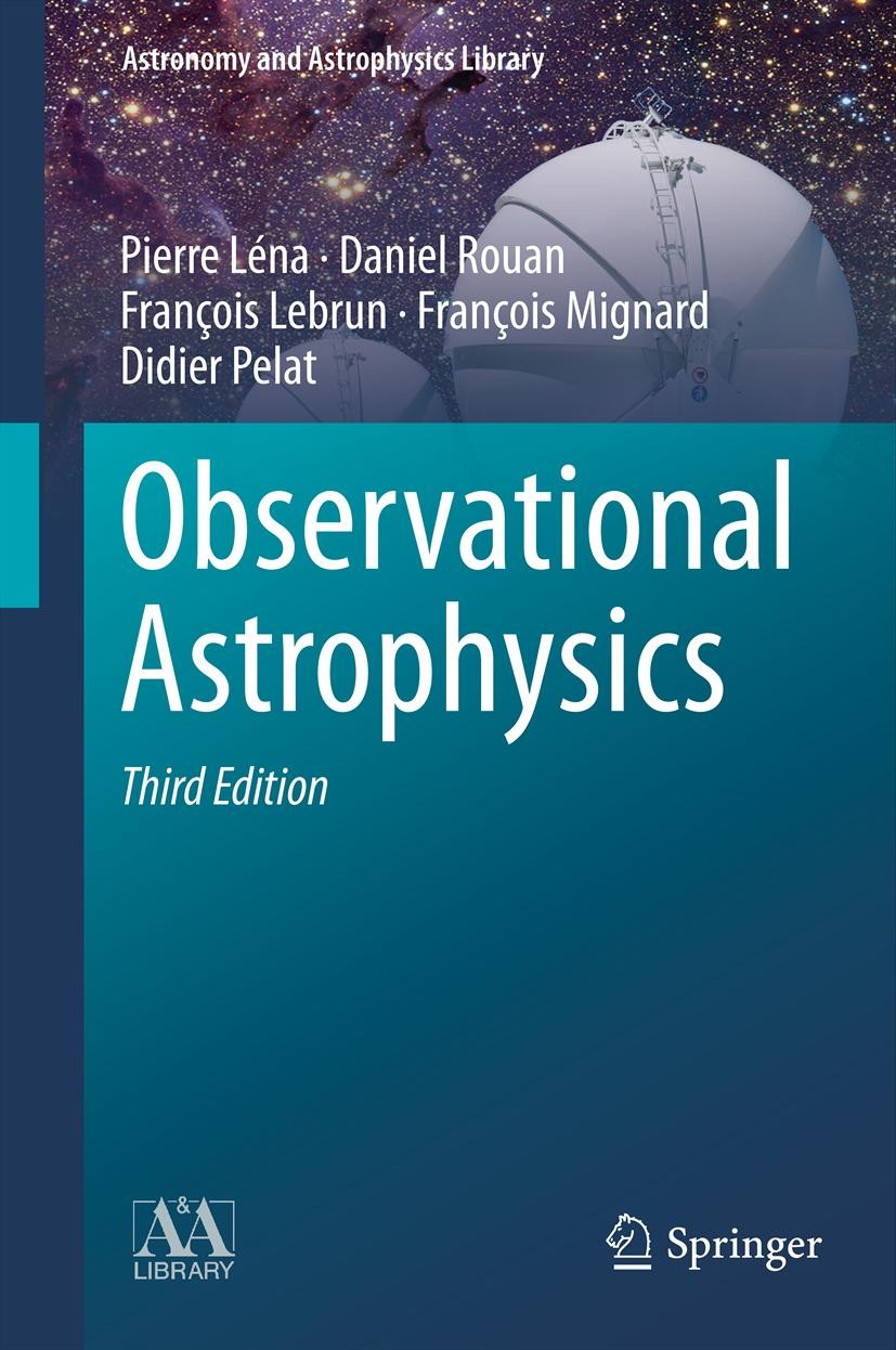 Titlebook: Observational Astrophysics; Pierre Léna,Daniel Rouan,Didier Pelat Book 2012Latest edition Springer-Verlag Berlin Heidelberg 2012 active op Titlebook: Observational Astrophysics; Pierre Léna,Daniel Rouan,Didier Pelat Book 2012Latest edition Springer-Verlag Berlin Heidelberg 2012 active op