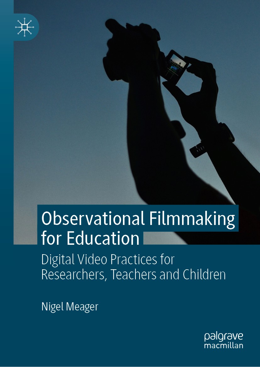 Titlebook: Observational Filmmaking for Education; Digital Video Practi Nigel Meager Book 2019 The Editor(s) (if applicable) and The Author(s), under Titlebook: Observational Filmmaking for Education; Digital Video Practi Nigel Meager Book 2019 The Editor(s) (if applicable) and The Author(s), under