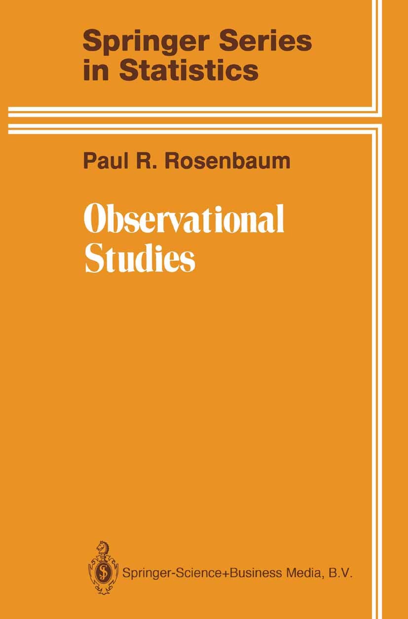 Titlebook: Observational Studies; Paul R. Rosenbaum Book 19951st edition Springer Science+Business Media New York 1995 Analysis.Bias.Observational St Titlebook: Observational Studies; Paul R. Rosenbaum Book 19951st edition Springer Science+Business Media New York 1995 Analysis.Bias.Observational St