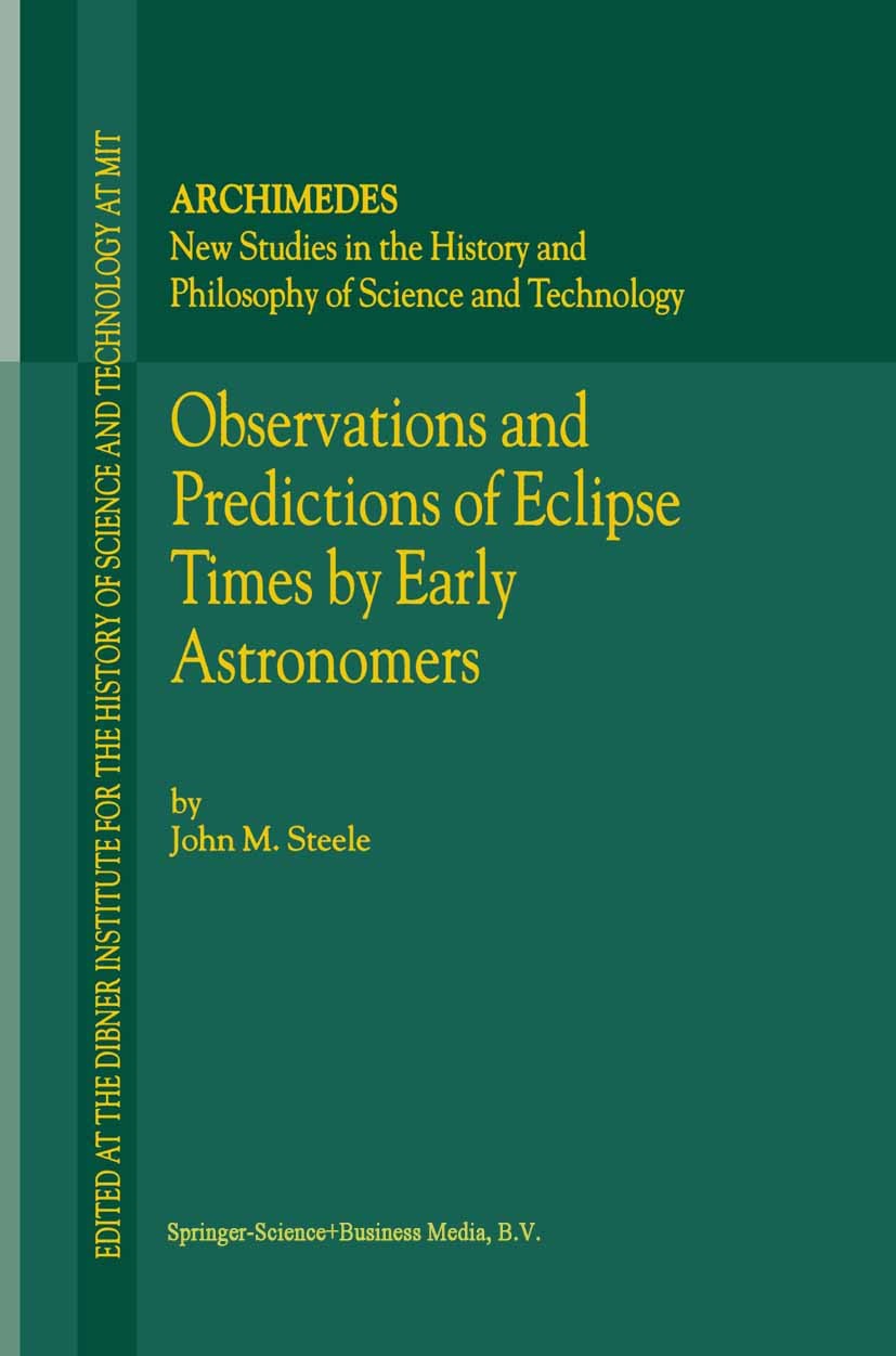 Titlebook: Observations and Predictions of Eclipse Times by Early Astronomers; John M. Steele Book 2000 Springer Science+Business Media Dordrecht 200 Titlebook: Observations and Predictions of Eclipse Times by Early Astronomers; John M. Steele Book 2000 Springer Science+Business Media Dordrecht 200