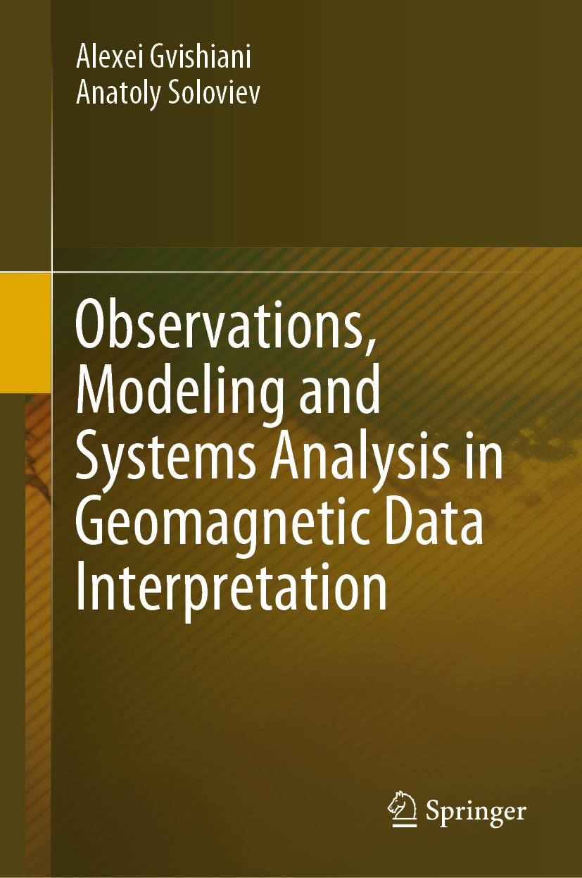 Titlebook: Observations, Modeling and Systems Analysis in Geomagnetic Data Interpretation; Alexei Gvishiani,Anatoly Soloviev Book 2020 The Editor(s) Titlebook: Observations, Modeling and Systems Analysis in Geomagnetic Data Interpretation; Alexei Gvishiani,Anatoly Soloviev Book 2020 The Editor(s)