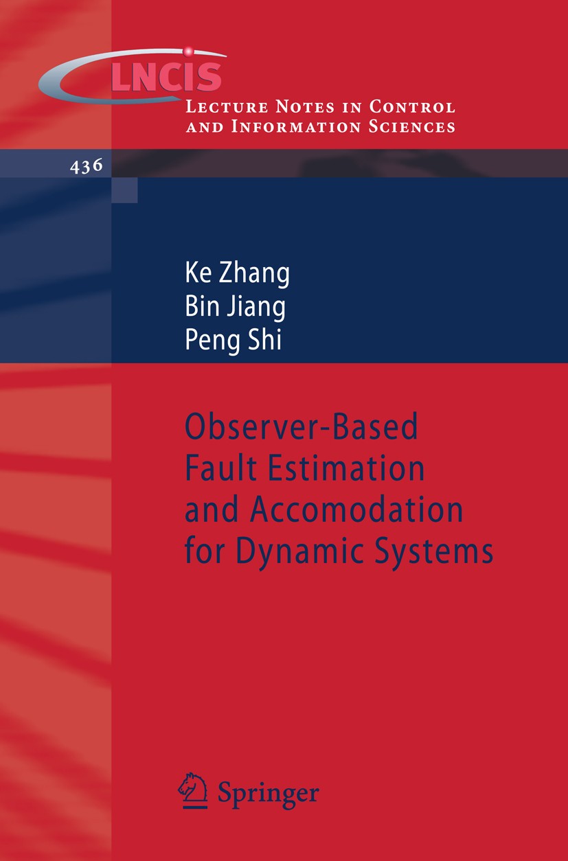 Titlebook: Observer-Based Fault Estimation and Accomodation for Dynamic Systems; Ke Zhang,Bin Jiang,Peng Shi Book 2013 Springer-Verlag Berlin Heidelb Titlebook: Observer-Based Fault Estimation and Accomodation for Dynamic Systems; Ke Zhang,Bin Jiang,Peng Shi Book 2013 Springer-Verlag Berlin Heidelb