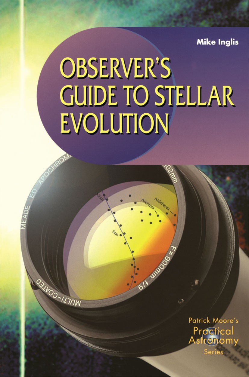 Titlebook: Observer’s Guide to Stellar Evolution; The Birth, Life and Mike Inglis Book 2003 Springer-Verlag London Limited 2003 astronomy.deep-sky an Titlebook: Observer’s Guide to Stellar Evolution; The Birth, Life and Mike Inglis Book 2003 Springer-Verlag London Limited 2003 astronomy.deep-sky an