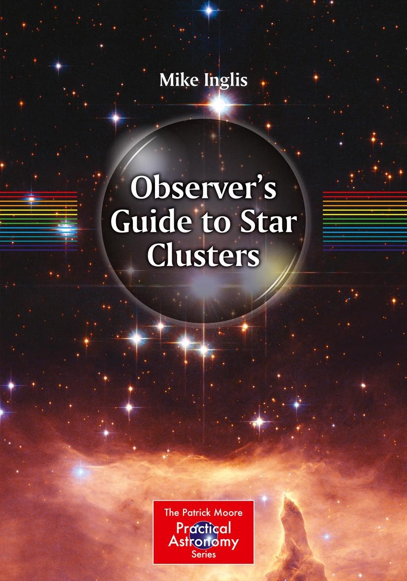 Titlebook: Observer’s Guide to Star Clusters; Mike Inglis Book 2013 Springer Science+Business Media New York 2013 Astronomical Observing.Binocular Ob Titlebook: Observer’s Guide to Star Clusters; Mike Inglis Book 2013 Springer Science+Business Media New York 2013 Astronomical Observing.Binocular Ob