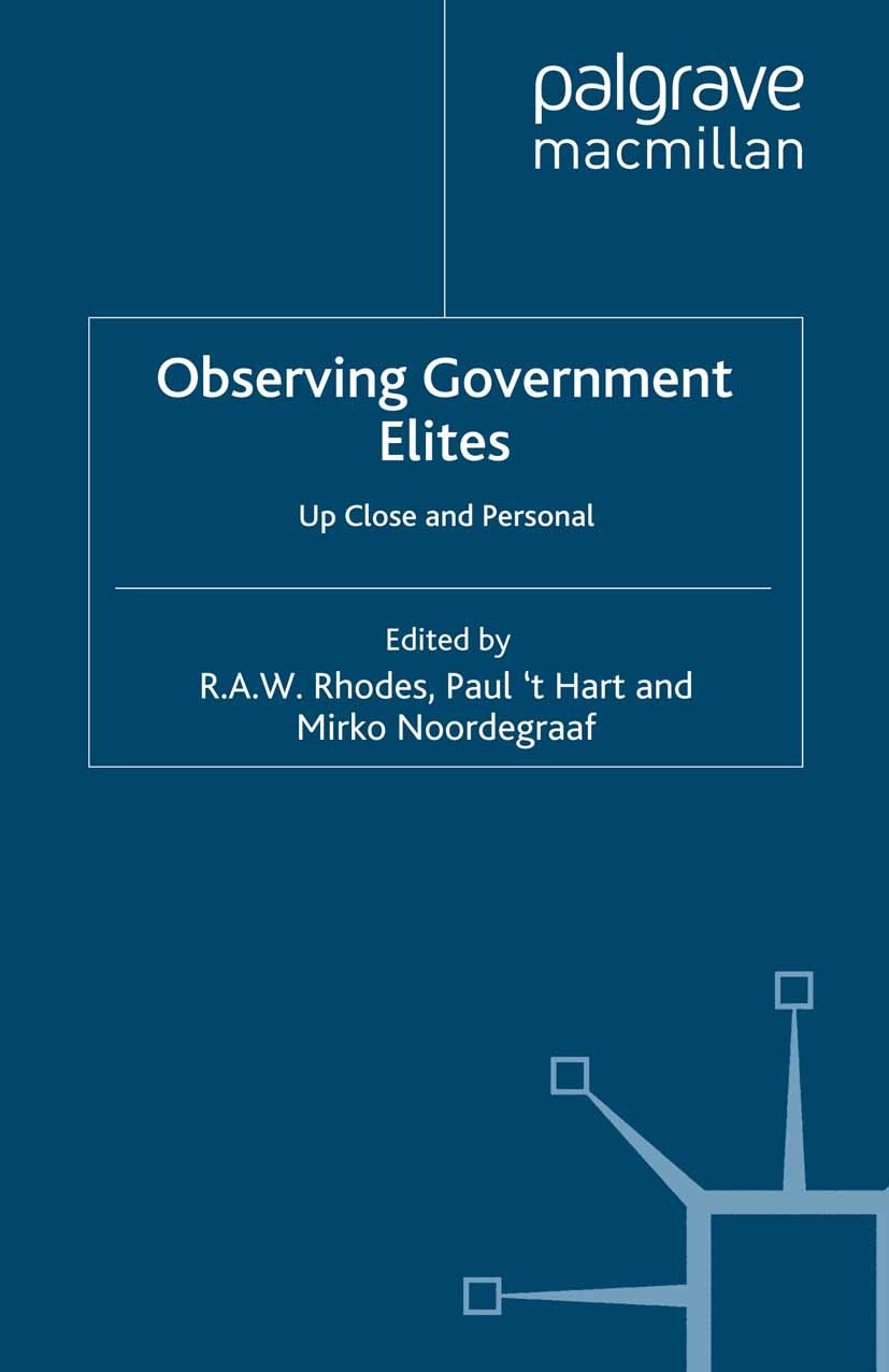 Titlebook: Observing Government Elites; Up Close and Persona R. A. W. Rhodes (Director, Distinguished Professor Book 2007 Palgrave Macmillan, a divisi Titlebook: Observing Government Elites; Up Close and Persona R. A. W. Rhodes (Director, Distinguished Professor Book 2007 Palgrave Macmillan, a divisi