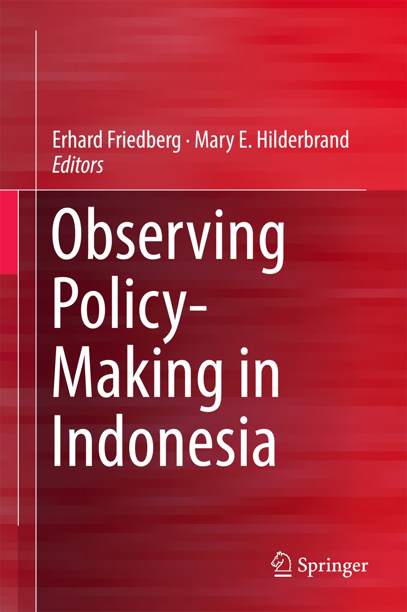 Titlebook: Observing Policy-Making in Indonesia; Erhard Friedberg,Mary E. Hilderbrand Book 2017 Springer Nature Singapore Pte Ltd. 2017 Education Pol Titlebook: Observing Policy-Making in Indonesia; Erhard Friedberg,Mary E. Hilderbrand Book 2017 Springer Nature Singapore Pte Ltd. 2017 Education Pol