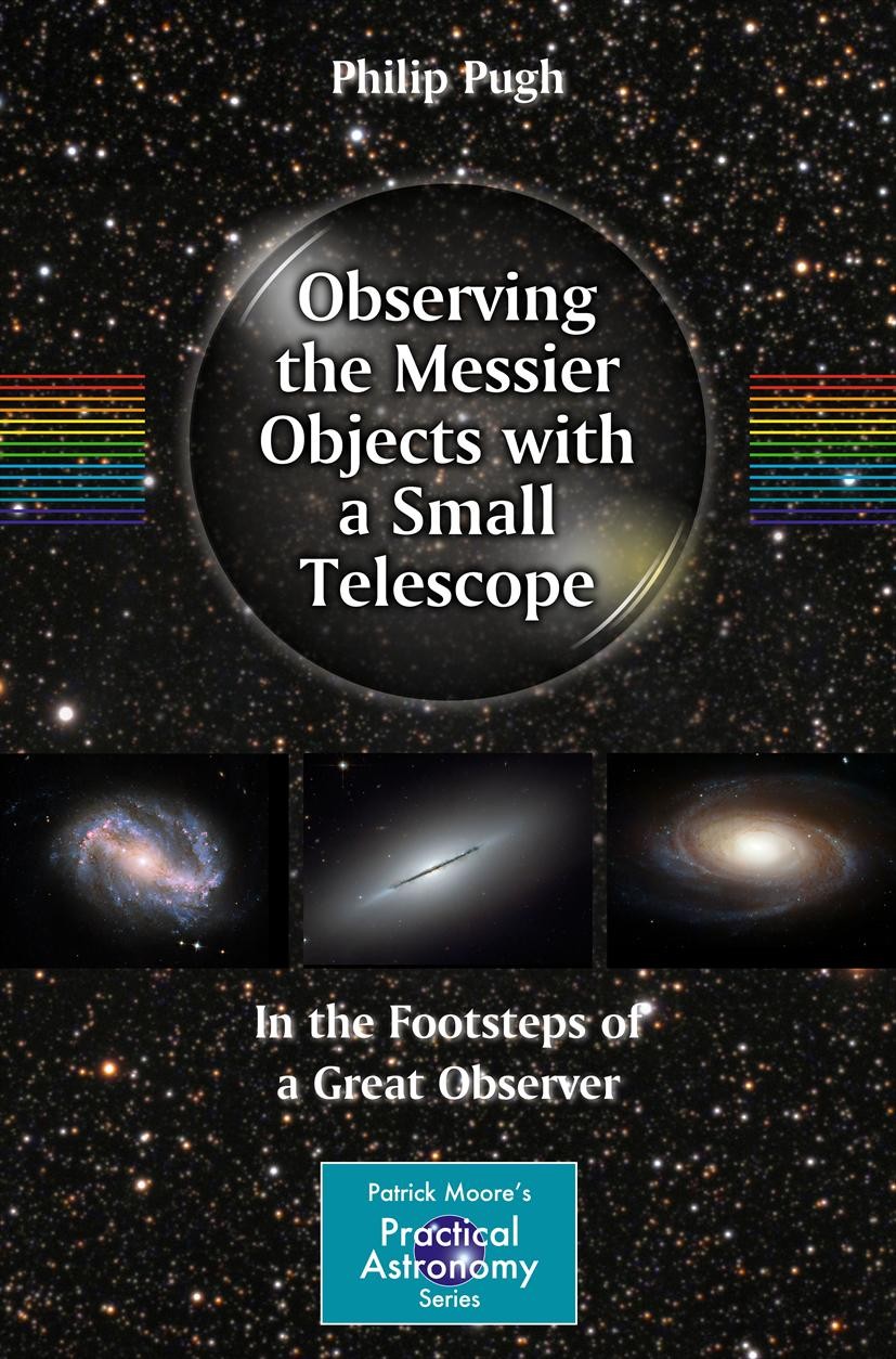 Titlebook: Observing the Messier Objects with a Small Telescope; In the Footsteps of Philip Pugh Book 2012 Springer Science+Business Media, LLC 2012 Titlebook: Observing the Messier Objects with a Small Telescope; In the Footsteps of Philip Pugh Book 2012 Springer Science+Business Media, LLC 2012