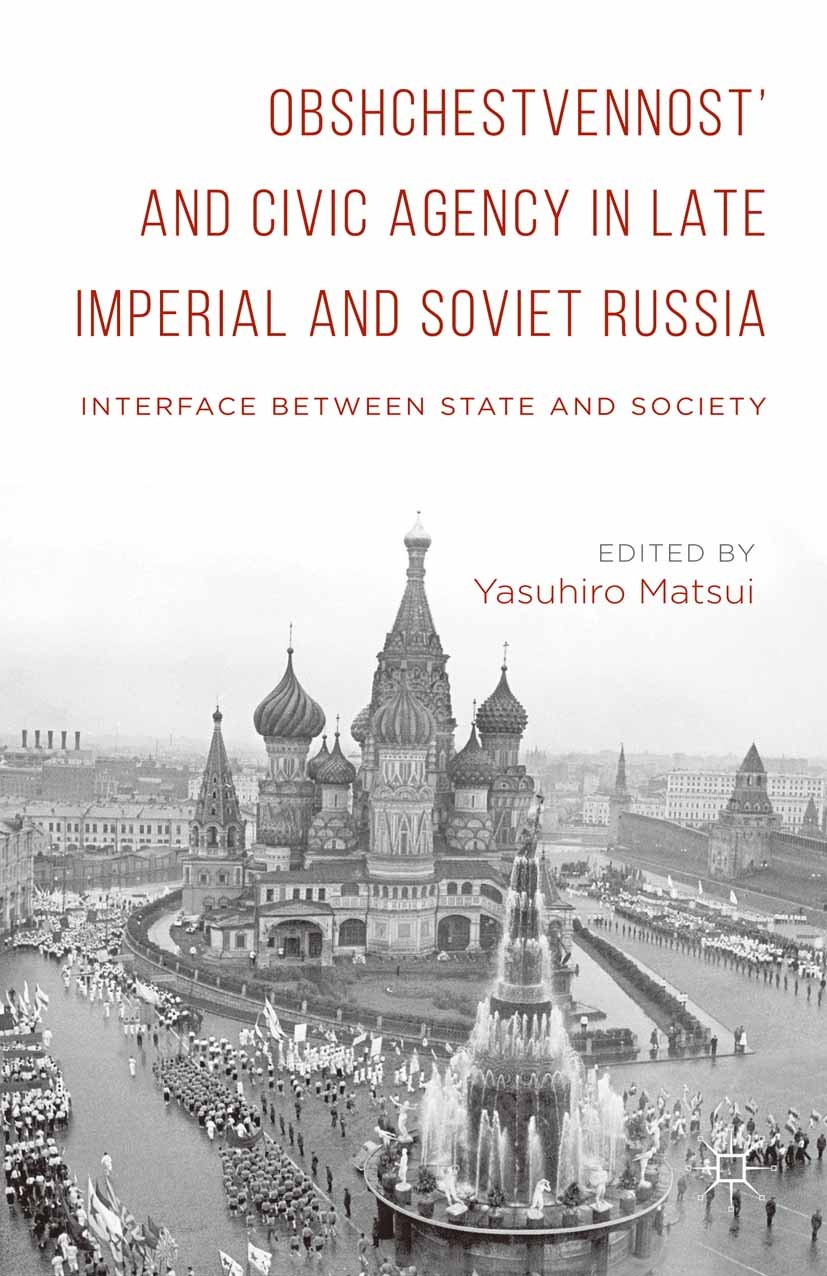 Titlebook: Obshchestvennost’ and Civic Agency in Late Imperial and Soviet Russia; Interface between St Yasuhiro Matsui (Professor) Book 2015 The Edito Titlebook: Obshchestvennost’ and Civic Agency in Late Imperial and Soviet Russia; Interface between St Yasuhiro Matsui (Professor) Book 2015 The Edito