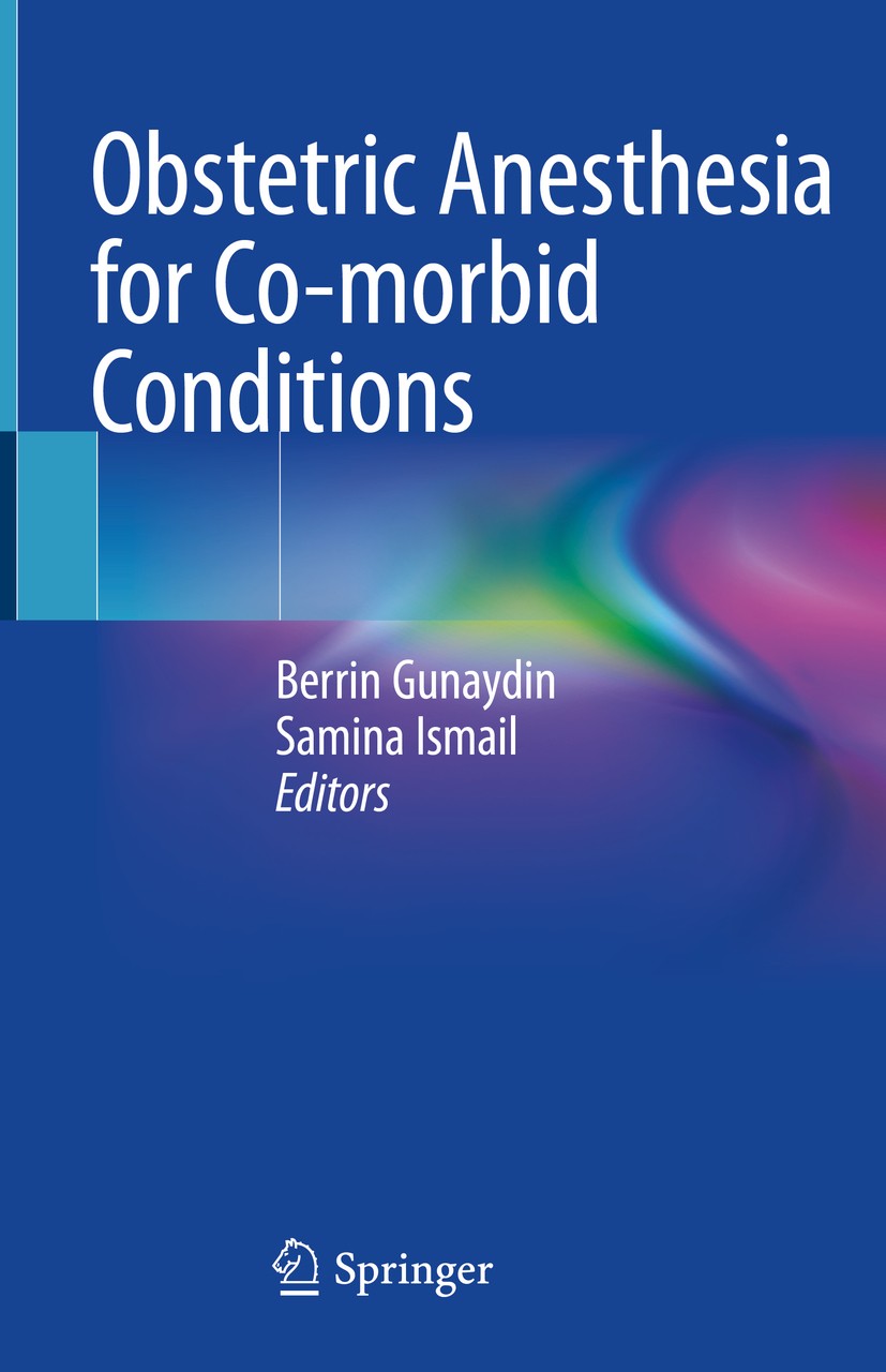Titlebook: Obstetric Anesthesia for Co-morbid Conditions; Berrin Gunaydin,Samina Ismail Book 2018 Springer International Publishing AG, part of Sprin Titlebook: Obstetric Anesthesia for Co-morbid Conditions; Berrin Gunaydin,Samina Ismail Book 2018 Springer International Publishing AG, part of Sprin