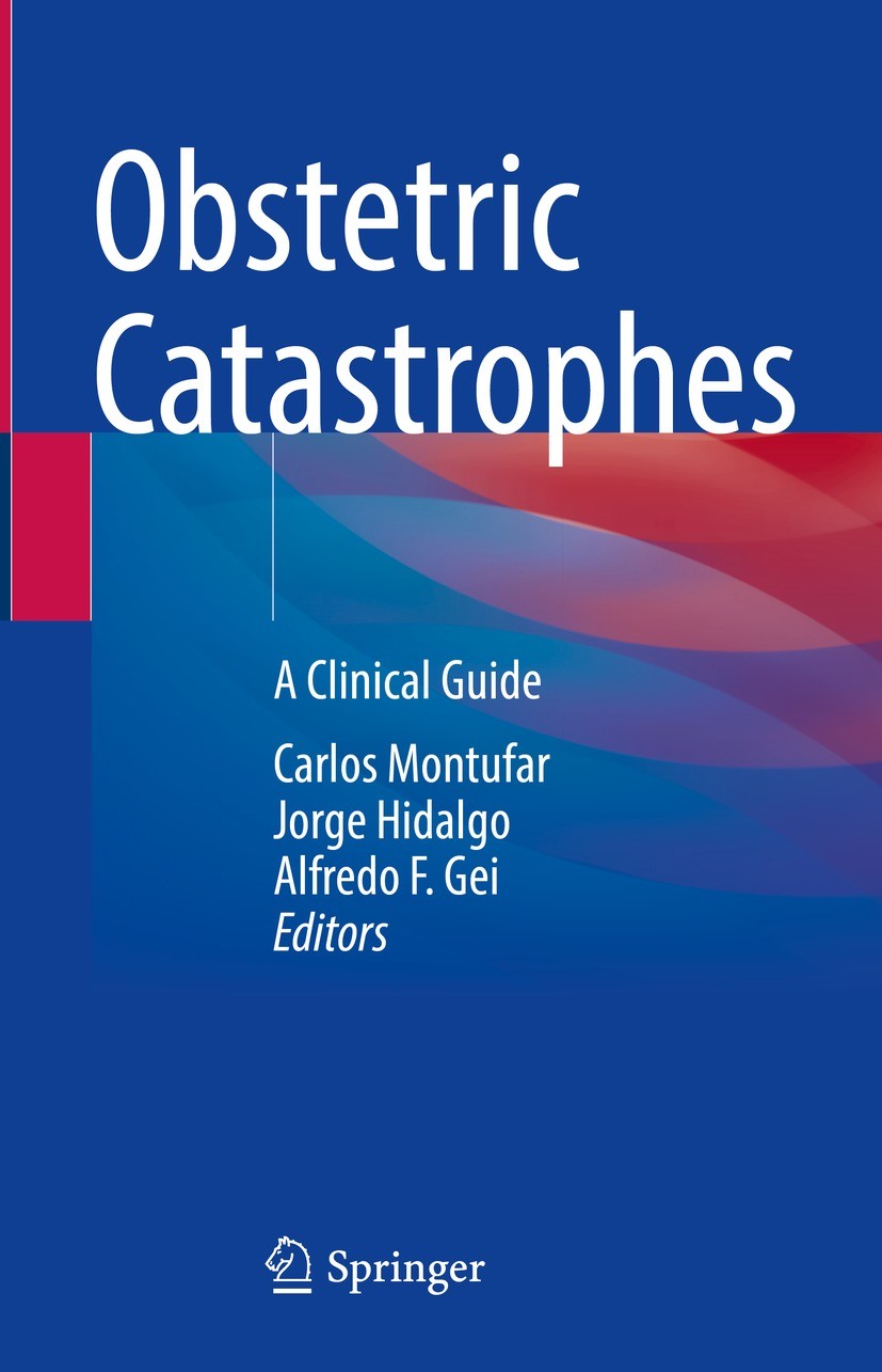 Titlebook: Obstetric Catastrophes; A Clinical Guide Carlos Montufar,Jorge Hidalgo,Alfredo F. Gei Book 2021 Springer Nature Switzerland AG 2021 obstetr Titlebook: Obstetric Catastrophes; A Clinical Guide Carlos Montufar,Jorge Hidalgo,Alfredo F. Gei Book 2021 Springer Nature Switzerland AG 2021 obstetr