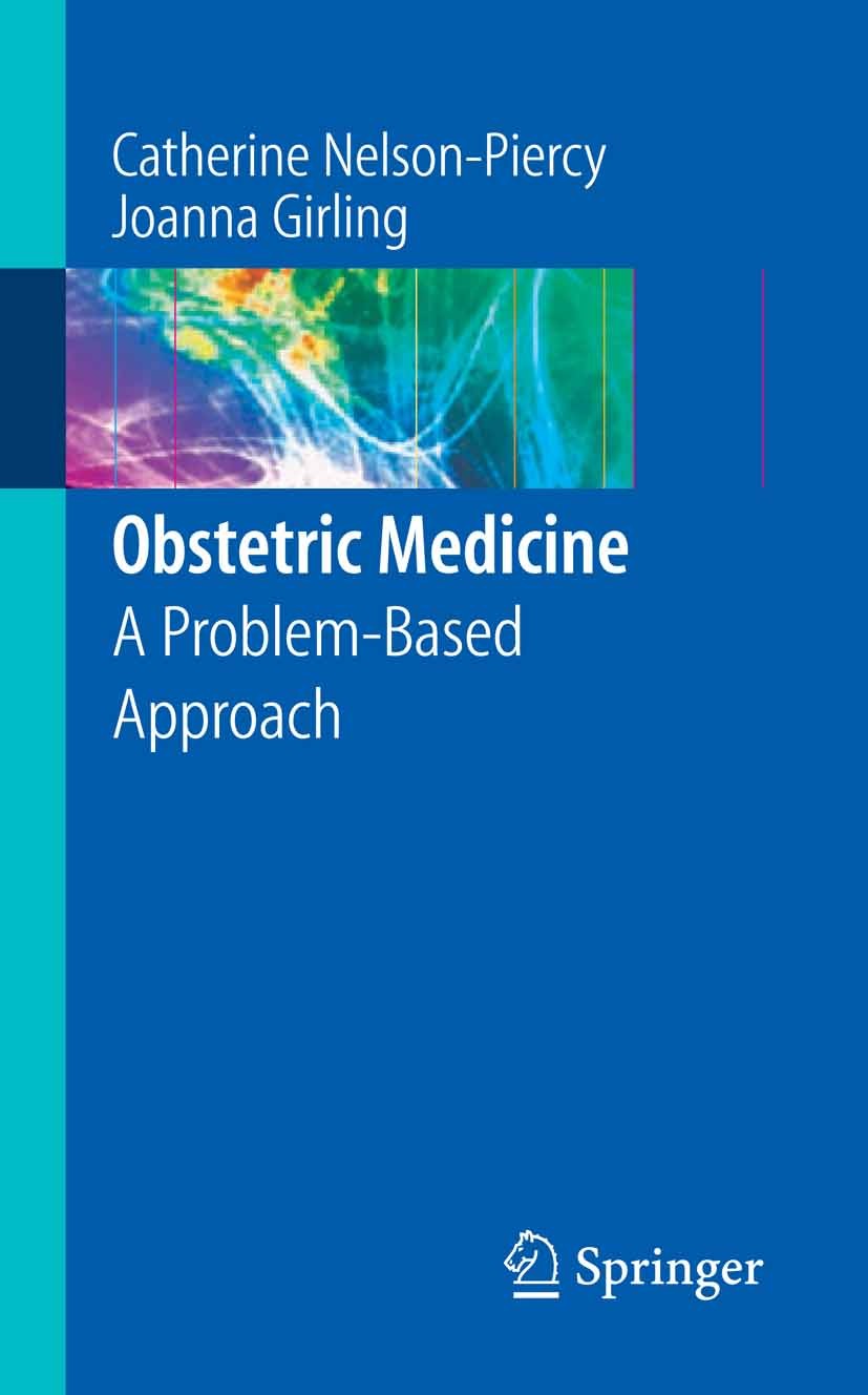 Titlebook: Obstetric Medicine; A Problem-Based Appr Catherine Nelson-Piercy,Joanna Girling Book 2007 Springer-Verlag London 2007 bladon.fetal.maternal Titlebook: Obstetric Medicine; A Problem-Based Appr Catherine Nelson-Piercy,Joanna Girling Book 2007 Springer-Verlag London 2007 bladon.fetal.maternal