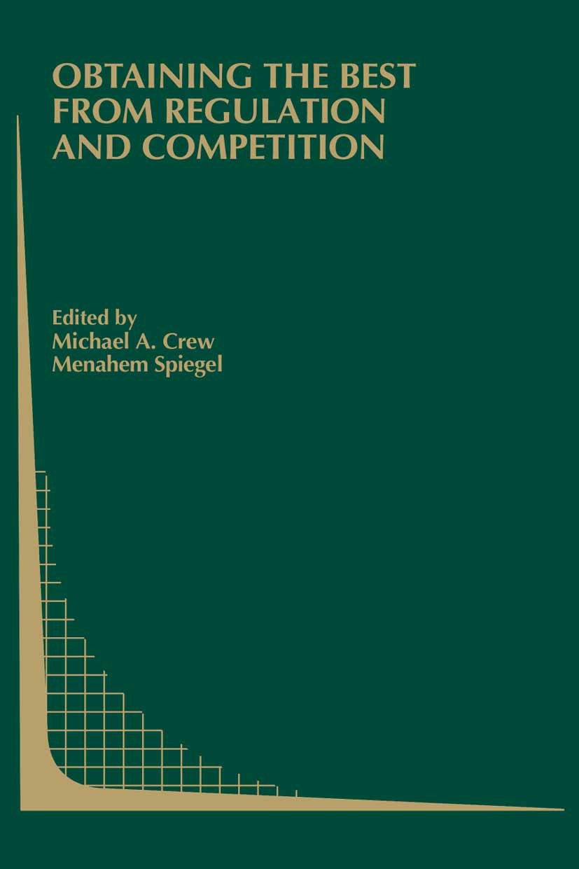 Titlebook: Obtaining the best from Regulation and Competition; Michel A. Crew (Editor),Michael A. Crew,Menahem Sp Book 2005 Springer-Verlag US 2005 M Titlebook: Obtaining the best from Regulation and Competition; Michel A. Crew (Editor),Michael A. Crew,Menahem Sp Book 2005 Springer-Verlag US 2005 M