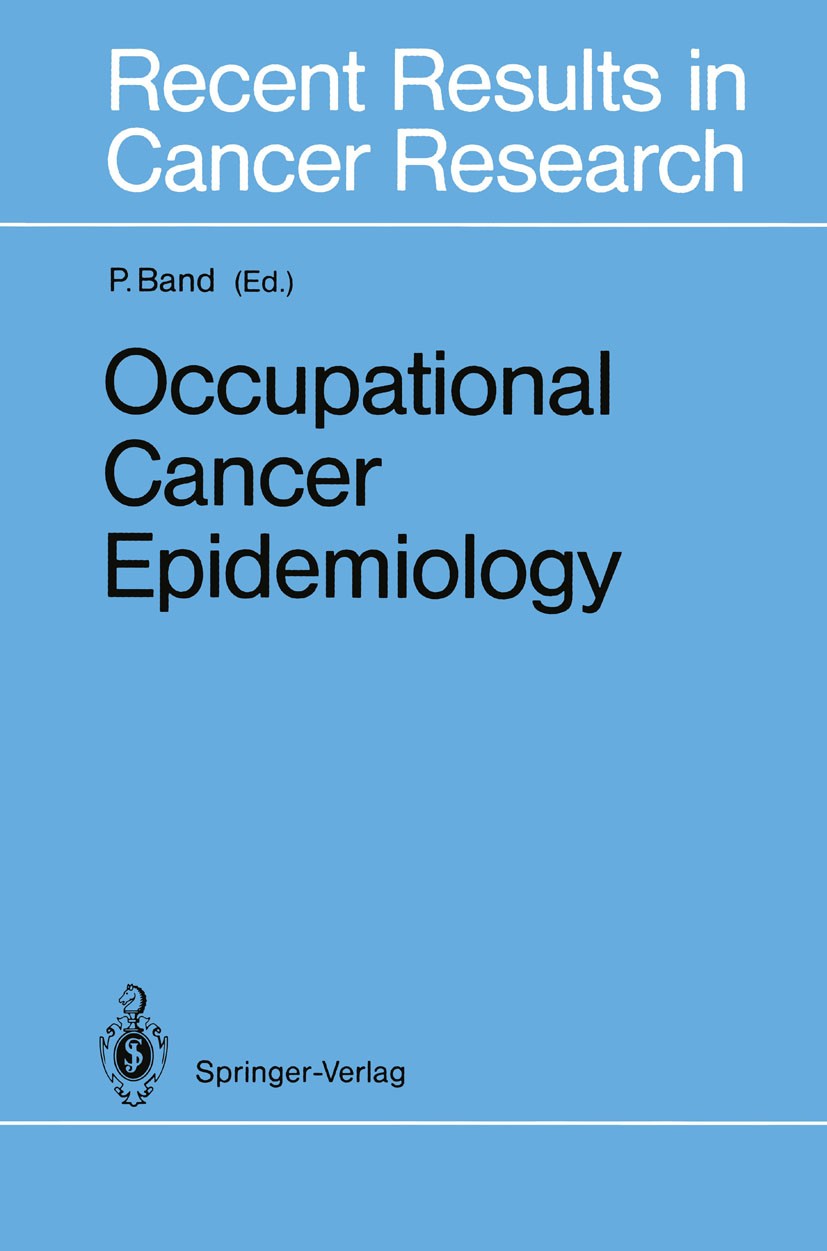 Titlebook: Occupational Cancer Epidemiology; Pierre Band (Head) Conference proceedings 1990 Springer-Verlag Berlin Heidelberg 1990 Exposure.Occupatio Titlebook: Occupational Cancer Epidemiology; Pierre Band (Head) Conference proceedings 1990 Springer-Verlag Berlin Heidelberg 1990 Exposure.Occupatio