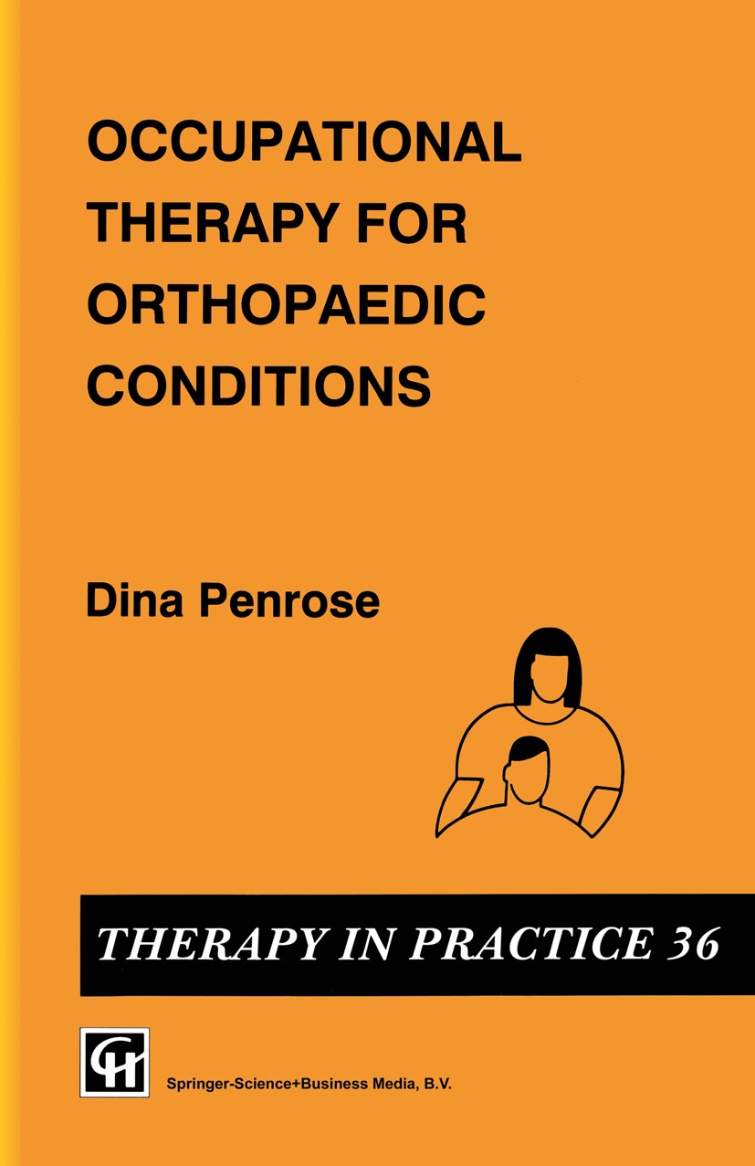 Titlebook: Occupational Therapy for Orthopaedic Conditions; Dina Penrose Book 1993 Dina Penrose 1993 Surgery.implant.osteotomy.rehabilitation.tumor Titlebook: Occupational Therapy for Orthopaedic Conditions; Dina Penrose Book 1993 Dina Penrose 1993 Surgery.implant.osteotomy.rehabilitation.tumor
