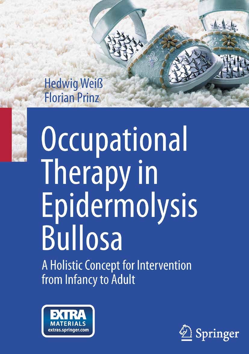 Titlebook: Occupational Therapy in Epidermolysis bullosa; A holistic Concept f Hedwig Weiß,Florian Prinz Book 2013 Springer-Verlag Wien 2013 EB.Epider Titlebook: Occupational Therapy in Epidermolysis bullosa; A holistic Concept f Hedwig Weiß,Florian Prinz Book 2013 Springer-Verlag Wien 2013 EB.Epider