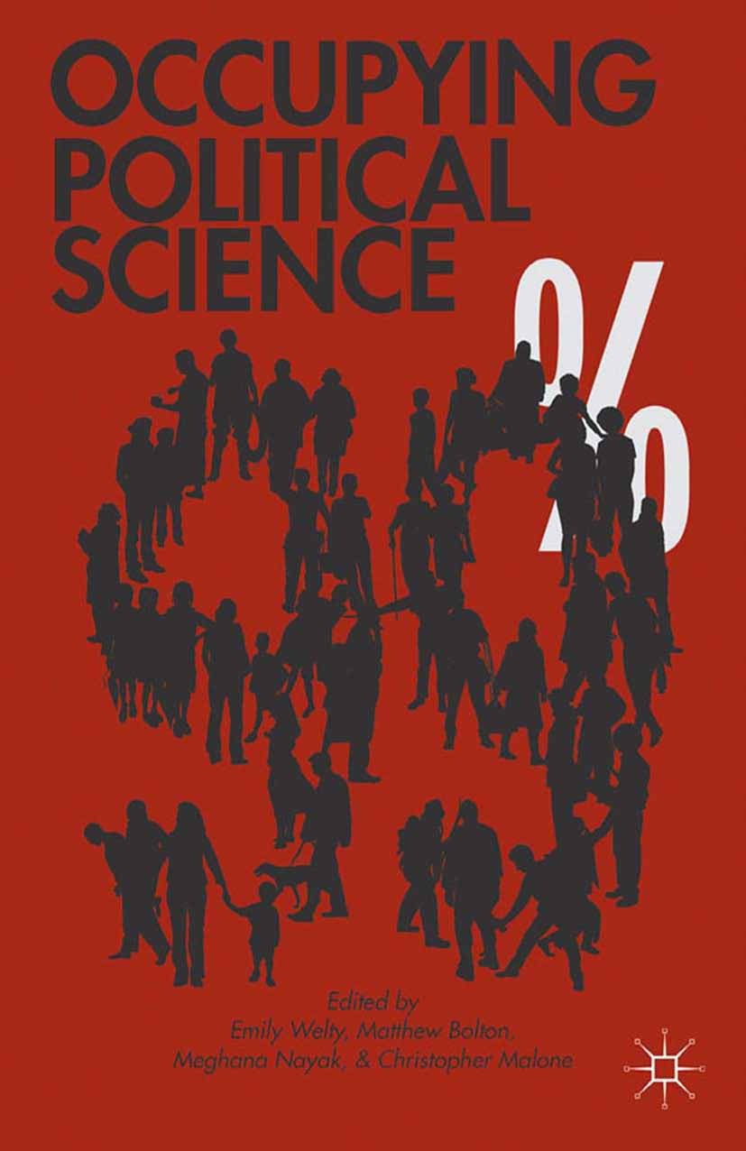 Titlebook: Occupying Political Science; The Occupy Wall Stre Emily Welty,Matthew Bolton,Christopher Malone Book 2013 Palgrave Macmillan, a division of Titlebook: Occupying Political Science; The Occupy Wall Stre Emily Welty,Matthew Bolton,Christopher Malone Book 2013 Palgrave Macmillan, a division of
