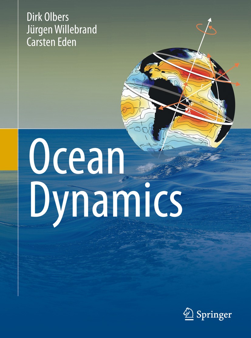 Titlebook: Ocean Dynamics; Dirk Olbers,Jürgen Willebrand,Carsten Eden Book 2012 Springer-Verlag Berlin Heidelberg 2012 Environmental Physics.Geophysi Titlebook: Ocean Dynamics; Dirk Olbers,Jürgen Willebrand,Carsten Eden Book 2012 Springer-Verlag Berlin Heidelberg 2012 Environmental Physics.Geophysi