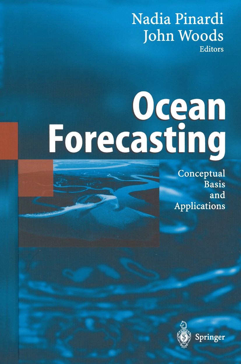 Titlebook: Ocean Forecasting; Conceptual Basis and Nadia Pinardi,John Woods Book 2002 Springer-Verlag Berlin Heidelberg 2002 Coast.Klimatologie.Meeres Titlebook: Ocean Forecasting; Conceptual Basis and Nadia Pinardi,John Woods Book 2002 Springer-Verlag Berlin Heidelberg 2002 Coast.Klimatologie.Meeres