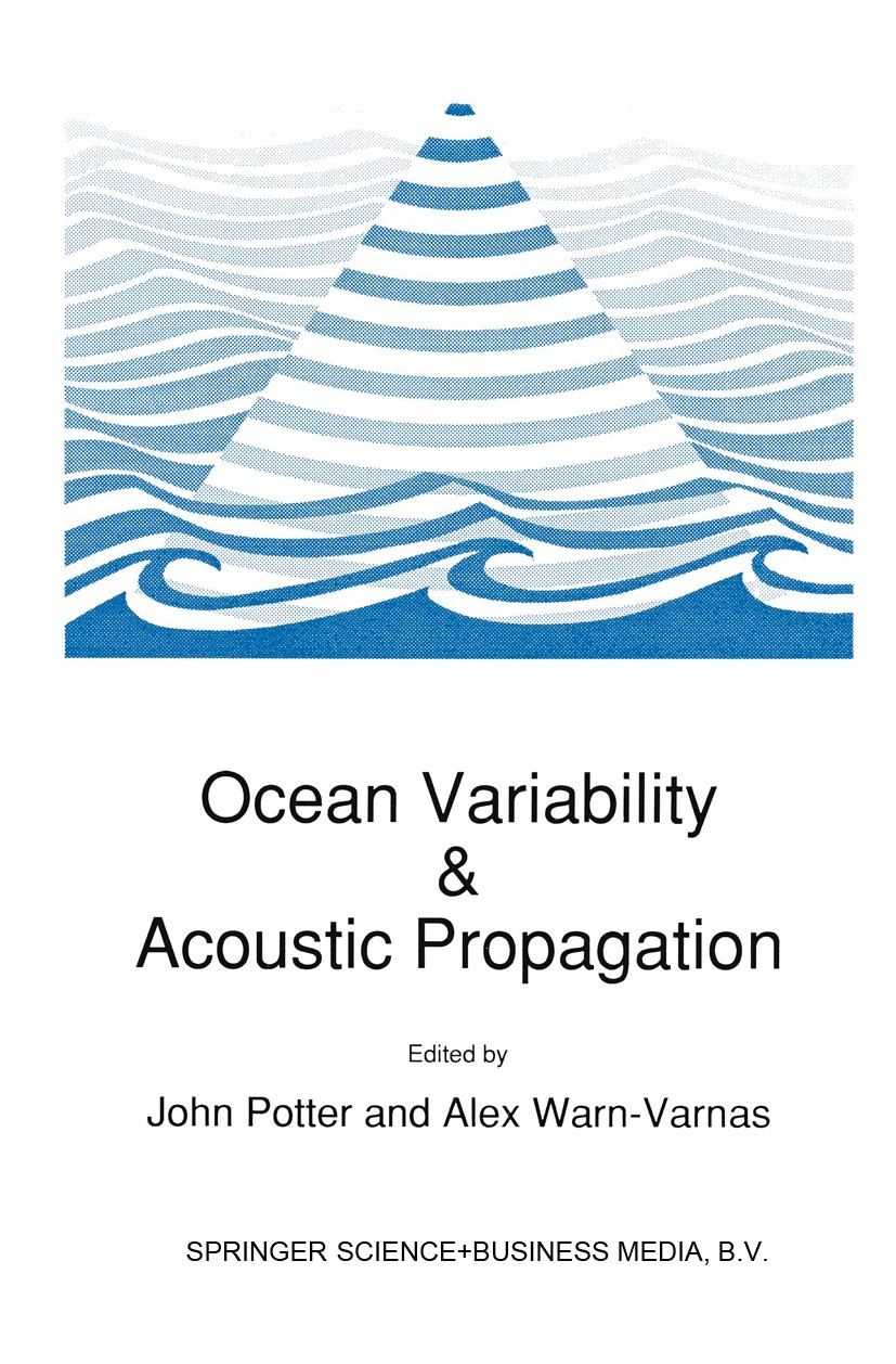 Titlebook: Ocean Variability & Acoustic Propagation; John Potter,Alex Warn-Varnas Book 1991 Springer Science+Business Media Dordrecht 1991 Ocean Titlebook: Ocean Variability & Acoustic Propagation; John Potter,Alex Warn-Varnas Book 1991 Springer Science+Business Media Dordrecht 1991 Ocean