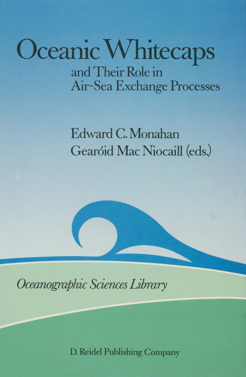 Titlebook: Oceanic Whitecaps; And Their Role in Ai Edward C. Monahan,Gearóid Mac Niocaill Book 1986 Springer Science+Business Media Dordrecht 1986 Clo Titlebook: Oceanic Whitecaps; And Their Role in Ai Edward C. Monahan,Gearóid Mac Niocaill Book 1986 Springer Science+Business Media Dordrecht 1986 Clo