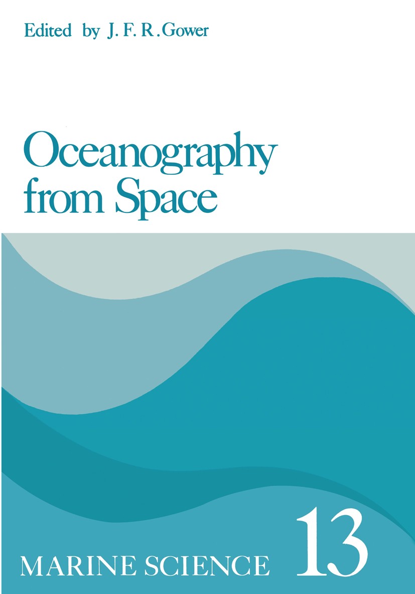 Titlebook: Oceanography from Space; J. F. R. Gower Book 1981 Plenum Press, New York 1981 Atlantic Ocean.Coast.Meteorology.Sea ice.marine.ocean.oceano Titlebook: Oceanography from Space; J. F. R. Gower Book 1981 Plenum Press, New York 1981 Atlantic Ocean.Coast.Meteorology.Sea ice.marine.ocean.oceano