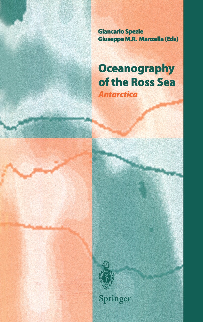 Titlebook: Oceanography of the Ross Sea Antarctica; Antarctica Giancarlo Spezie,Giuseppe M. R. Manzella Conference proceedings 1999 Springer-Verlag It Titlebook: Oceanography of the Ross Sea Antarctica; Antarctica Giancarlo Spezie,Giuseppe M. R. Manzella Conference proceedings 1999 Springer-Verlag It