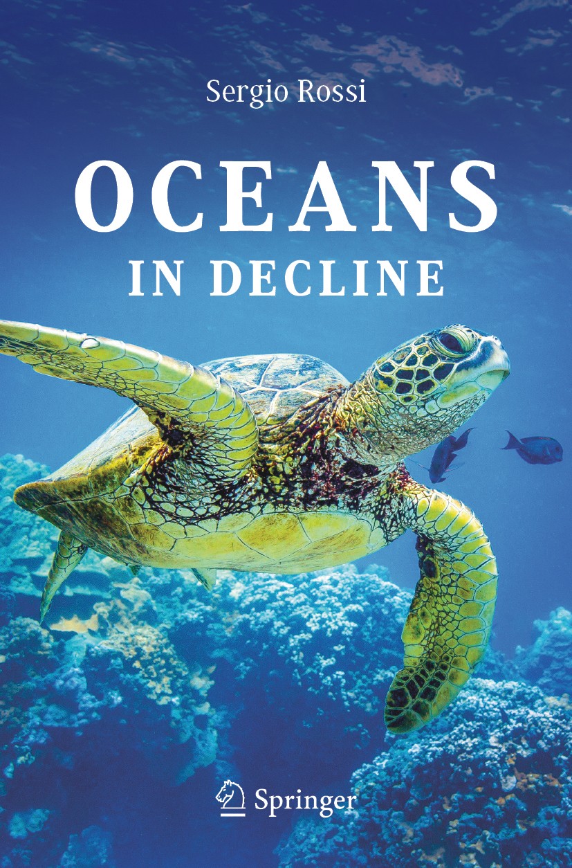 Titlebook: Oceans in Decline; Sergio Rossi Book 2019 Springer Nature Switzerland AG 2019 Ocean conservation.Whale hunting.Bottom trawling.Plastic pol Titlebook: Oceans in Decline; Sergio Rossi Book 2019 Springer Nature Switzerland AG 2019 Ocean conservation.Whale hunting.Bottom trawling.Plastic pol