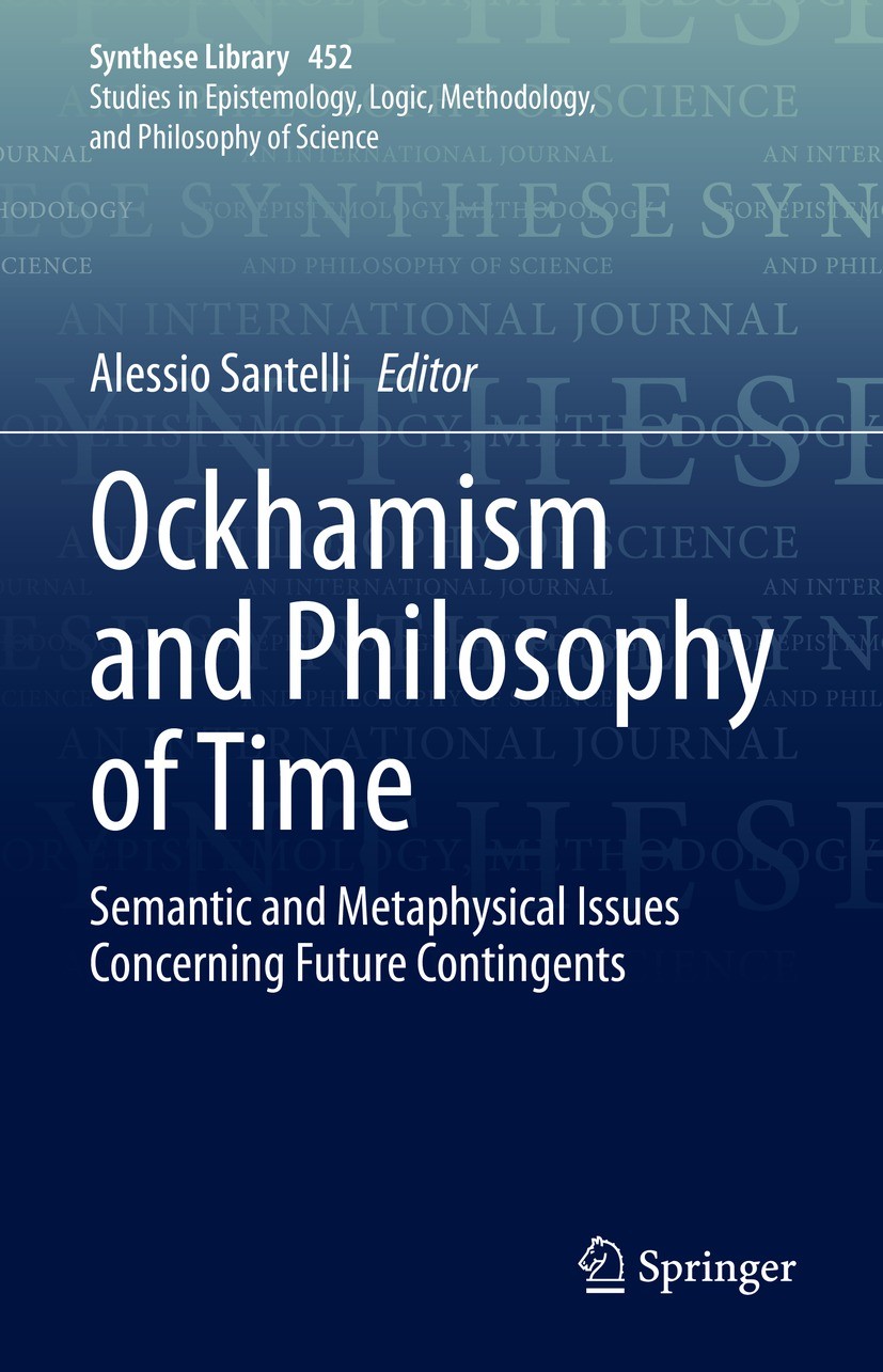 Titlebook: Ockhamism and Philosophy of Time; Semantic and Metaphy Alessio Santelli Book 2022 Springer Nature Switzerland AG 2022 Future Contingents Oc Titlebook: Ockhamism and Philosophy of Time; Semantic and Metaphy Alessio Santelli Book 2022 Springer Nature Switzerland AG 2022 Future Contingents Oc