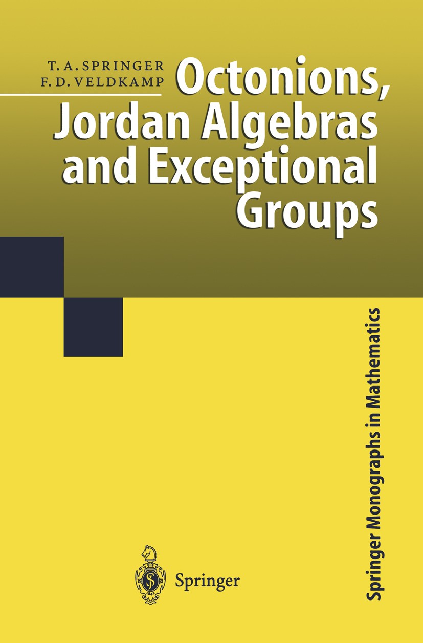 Titlebook: Octonions, Jordan Algebras and Exceptional Groups; Tonny A. Springer,Ferdinand D. Veldkamp Book 2000 Springer-Verlag Berlin Heidelberg 200 Titlebook: Octonions, Jordan Algebras and Exceptional Groups; Tonny A. Springer,Ferdinand D. Veldkamp Book 2000 Springer-Verlag Berlin Heidelberg 200