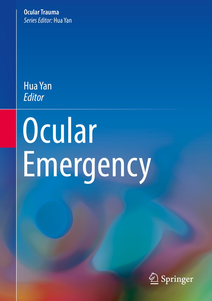 Titlebook: Ocular Emergency; Hua Yan Book 2018 Springer Nature Singapore Pte Ltd. 2018 Diagnosis.Emergency.Ophthalmology.Symptom.Trauma.Treatment Titlebook: Ocular Emergency; Hua Yan Book 2018 Springer Nature Singapore Pte Ltd. 2018 Diagnosis.Emergency.Ophthalmology.Symptom.Trauma.Treatment