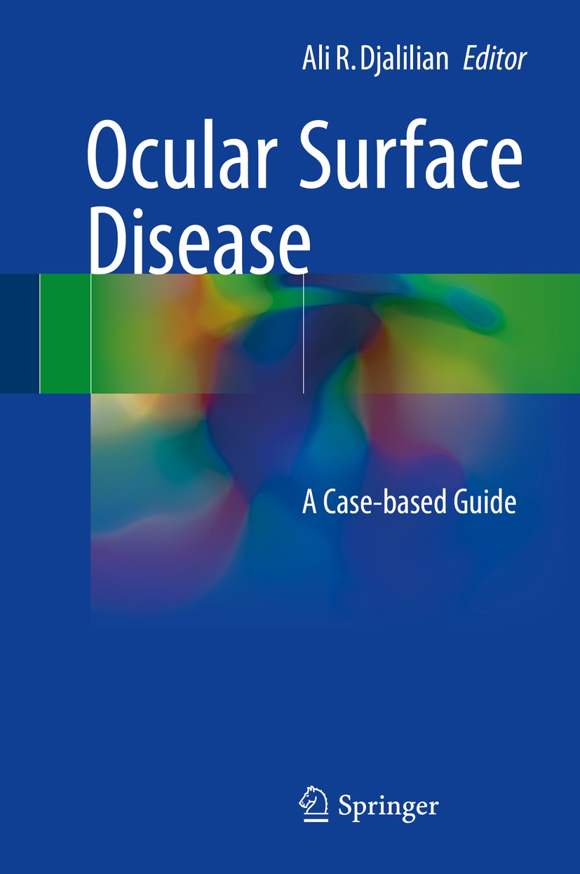 Titlebook: Ocular Surface Disease; A Case-Based Guide Ali R. Djalilian Book 2018 Springer International Publishing AG 2018 Boston keratoprosthesis.Con Titlebook: Ocular Surface Disease; A Case-Based Guide Ali R. Djalilian Book 2018 Springer International Publishing AG 2018 Boston keratoprosthesis.Con
