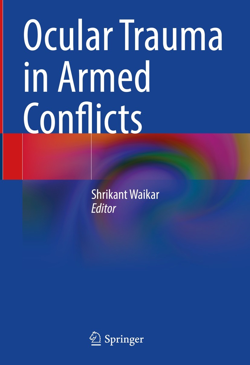 Titlebook: Ocular Trauma in Armed Conflicts; Shrikant Waikar Book 2023 The Editor(s) (if applicable) and The Author(s), under exclusive license to Sp Titlebook: Ocular Trauma in Armed Conflicts; Shrikant Waikar Book 2023 The Editor(s) (if applicable) and The Author(s), under exclusive license to Sp