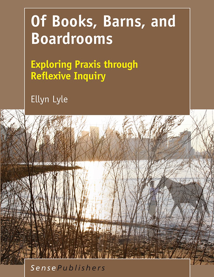 Titlebook: Of Books, Barns, and Boardrooms; Exploring Praxis thr Ellyn Lyle Book 2017 SensePublishers-Rotterdam, The Netherlands 2017 Reflexive Inquir Titlebook: Of Books, Barns, and Boardrooms; Exploring Praxis thr Ellyn Lyle Book 2017 SensePublishers-Rotterdam, The Netherlands 2017 Reflexive Inquir