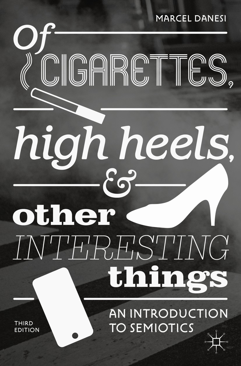 Titlebook: Of Cigarettes, High Heels, and Other Interesting Things; An Introduction to S Marcel Danesi Textbook 2018Latest edition The Editor(s) (if a Titlebook: Of Cigarettes, High Heels, and Other Interesting Things; An Introduction to S Marcel Danesi Textbook 2018Latest edition The Editor(s) (if a