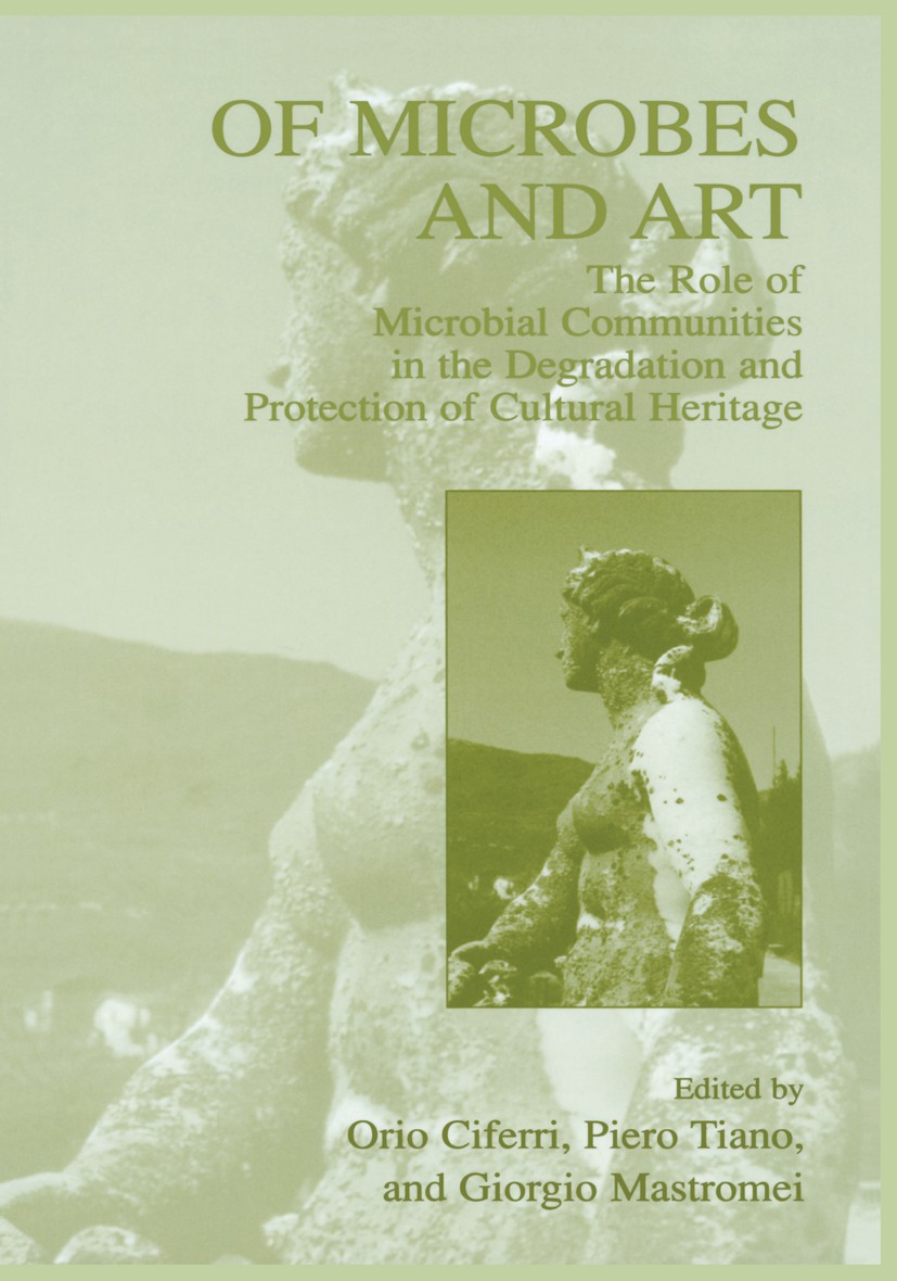 Titlebook: Of Microbes and Art; The Role of Microbia Orio Ciferri,Piero Tiano,Giorgio Mastromei Book 2000 Springer Science+Business Media New York 200 Titlebook: Of Microbes and Art; The Role of Microbia Orio Ciferri,Piero Tiano,Giorgio Mastromei Book 2000 Springer Science+Business Media New York 200