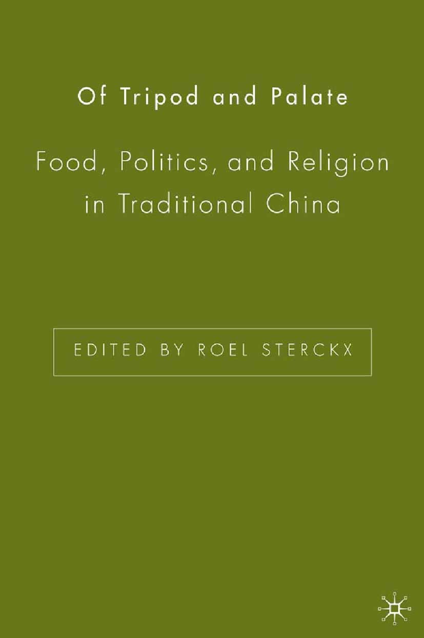 Titlebook: Of Tripod and Palate; Food, Politics, and Roel Sterckx Book 2005 Palgrave Macmillan, a division of Nature America Inc. 2005 China.culture. Titlebook: Of Tripod and Palate; Food, Politics, and Roel Sterckx Book 2005 Palgrave Macmillan, a division of Nature America Inc. 2005 China.culture.