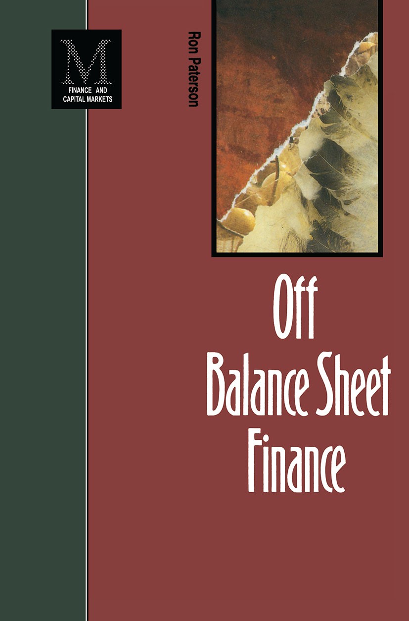 Titlebook: Off Balance Sheet Finance; Ron Paterson Book 1993 Ron Paterson 1993 accounting.capital.capital market.innovation.methods Titlebook: Off Balance Sheet Finance; Ron Paterson Book 1993 Ron Paterson 1993 accounting.capital.capital market.innovation.methods