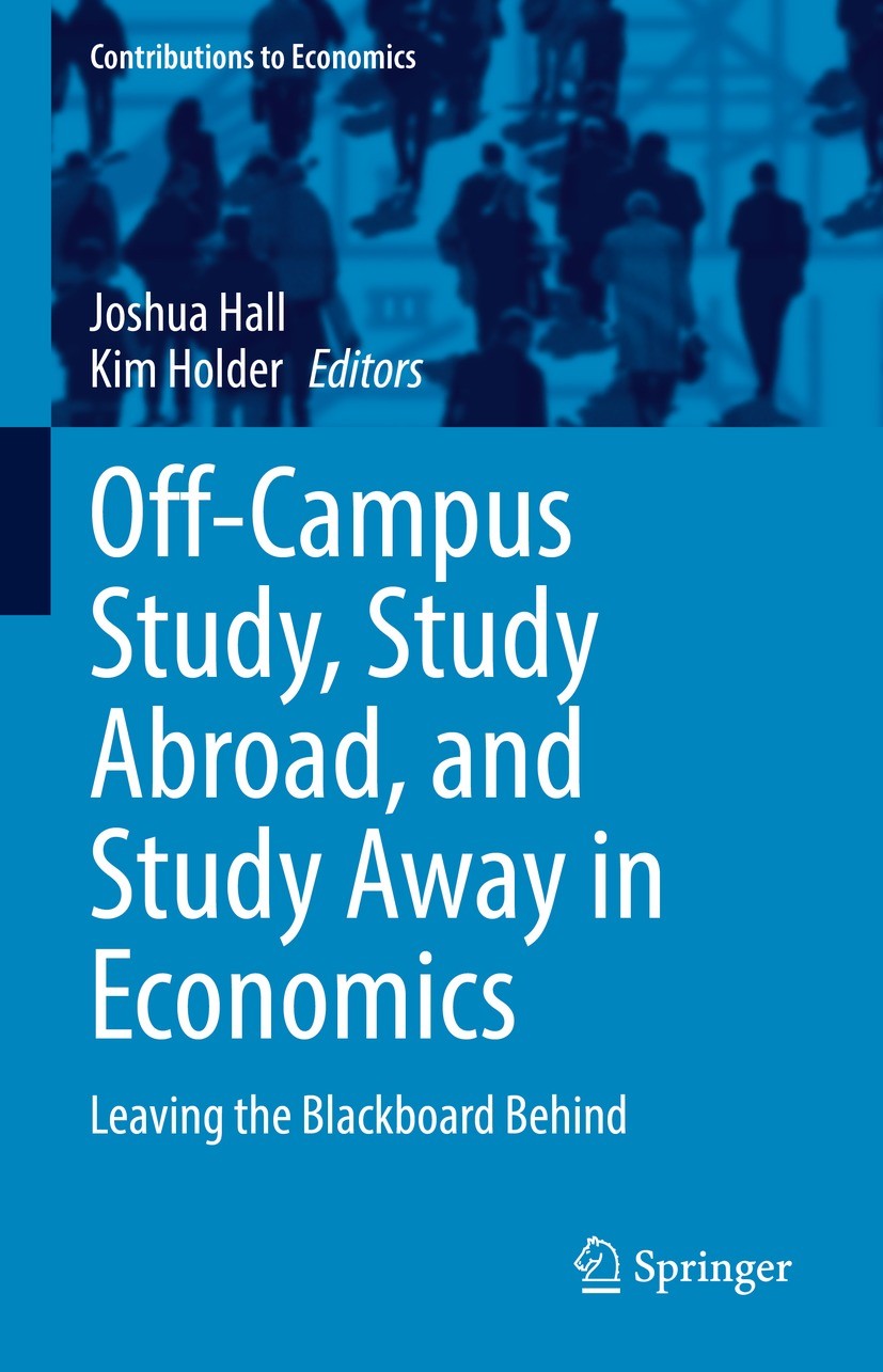 Titlebook: Off-Campus Study, Study Abroad, and Study Away in Economics; Leaving the Blackboa Joshua Hall,Kim Holder Book 2021 The Editor(s) (if applic Titlebook: Off-Campus Study, Study Abroad, and Study Away in Economics; Leaving the Blackboa Joshua Hall,Kim Holder Book 2021 The Editor(s) (if applic