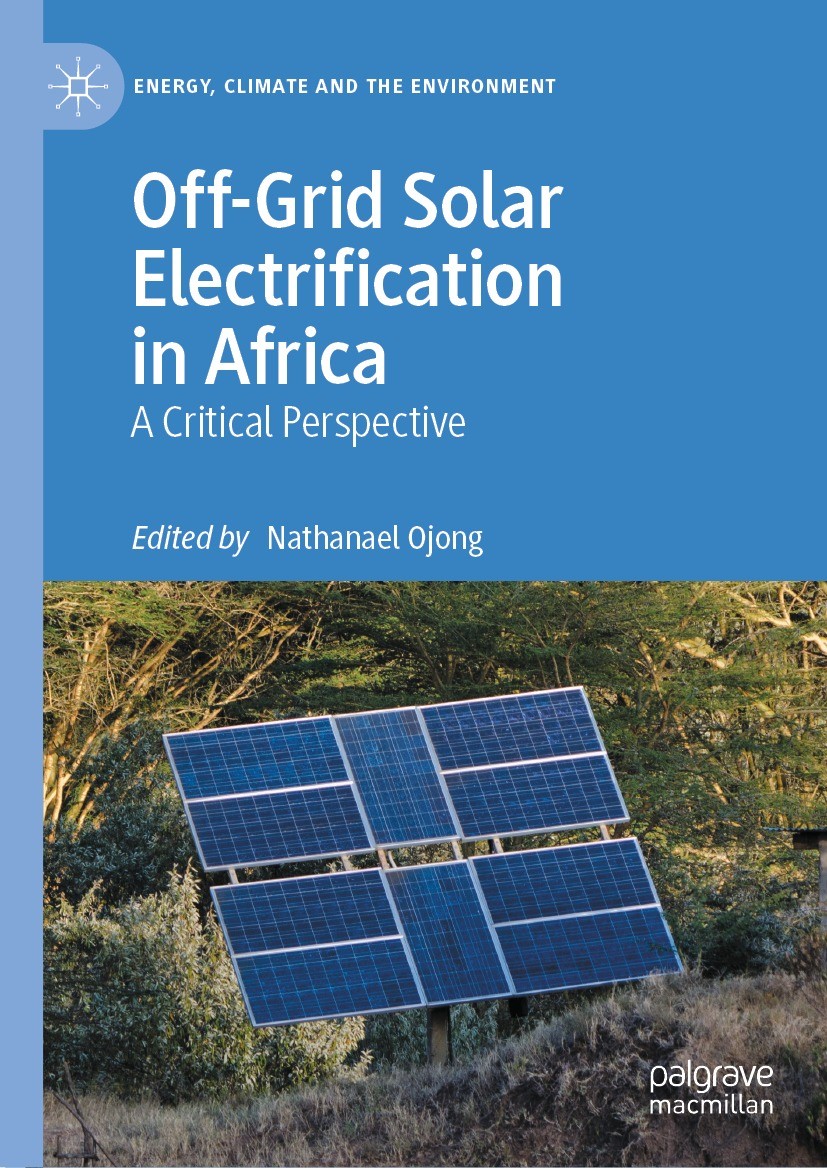 Titlebook: Off-Grid Solar Electrification in Africa; A Critical Perspecti Nathanael Ojong Book 2022 The Editor(s) (if applicable) and The Author(s), u Titlebook: Off-Grid Solar Electrification in Africa; A Critical Perspecti Nathanael Ojong Book 2022 The Editor(s) (if applicable) and The Author(s), u