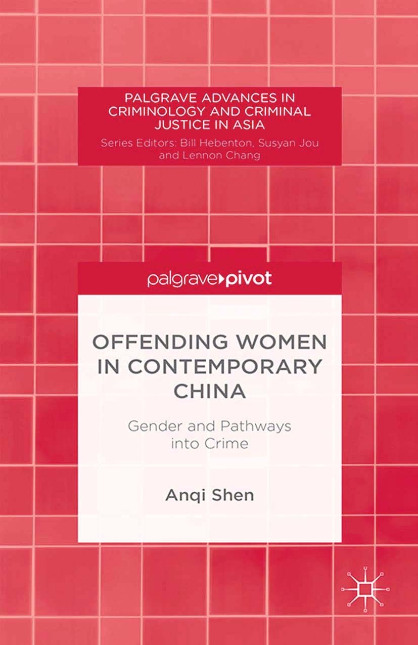 Titlebook: Offending Women in Contemporary China; Gender and Pathways Anqi Shen Book 2015 Palgrave Macmillan, a division of Macmillan Publishers Limi Titlebook: Offending Women in Contemporary China; Gender and Pathways Anqi Shen Book 2015 Palgrave Macmillan, a division of Macmillan Publishers Limi