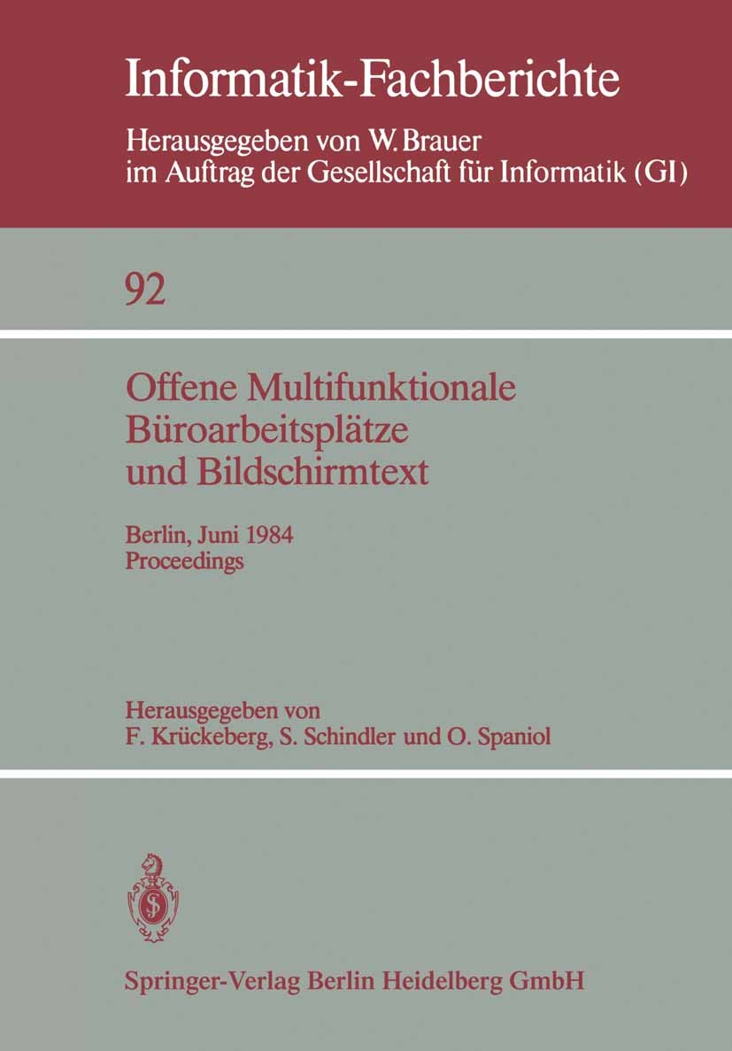 Titlebook: Offene Multifunktionale Büroarbeitsplätze und Bildschirmtext; Berlin, 25.–29. Juni F. Krückeberg,S. Schindler,O. Spaniol Conference proceed Titlebook: Offene Multifunktionale Büroarbeitsplätze und Bildschirmtext; Berlin, 25.–29. Juni F. Krückeberg,S. Schindler,O. Spaniol Conference proceed